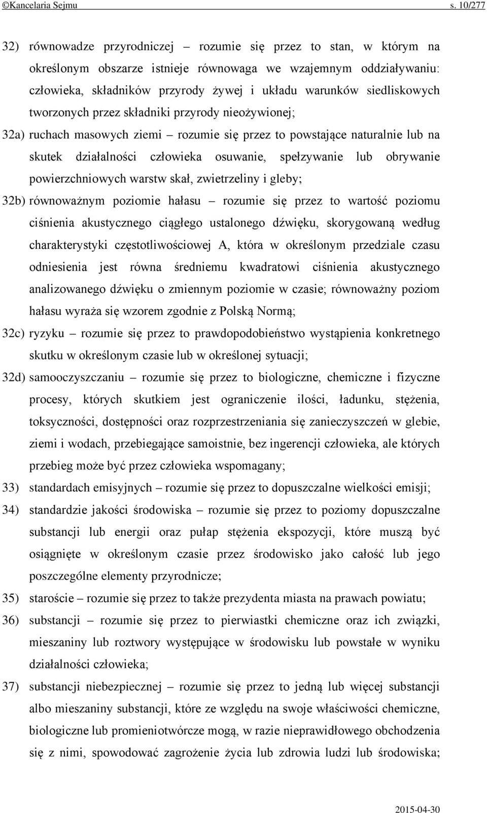 siedliskowych tworzonych przez składniki przyrody nieożywionej; 32a) ruchach masowych ziemi rozumie się przez to powstające naturalnie lub na skutek działalności człowieka osuwanie, spełzywanie lub