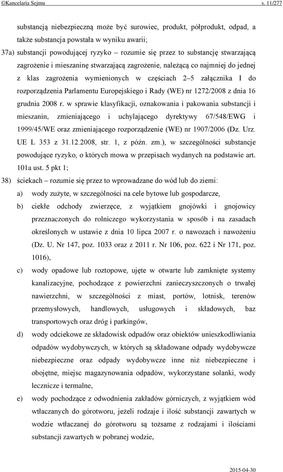 stwarzającą zagrożenie i mieszaninę stwarzającą zagrożenie, należącą co najmniej do jednej z klas zagrożenia wymienionych w częściach 2 5 załącznika I do rozporządzenia Parlamentu Europejskiego i