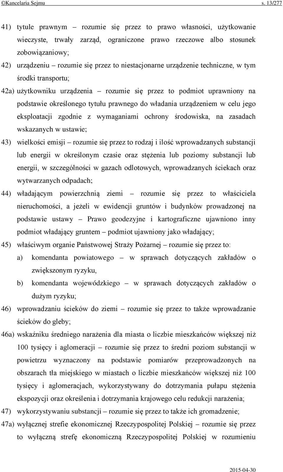 niestacjonarne urządzenie techniczne, w tym środki transportu; 42a) użytkowniku urządzenia rozumie się przez to podmiot uprawniony na podstawie określonego tytułu prawnego do władania urządzeniem w