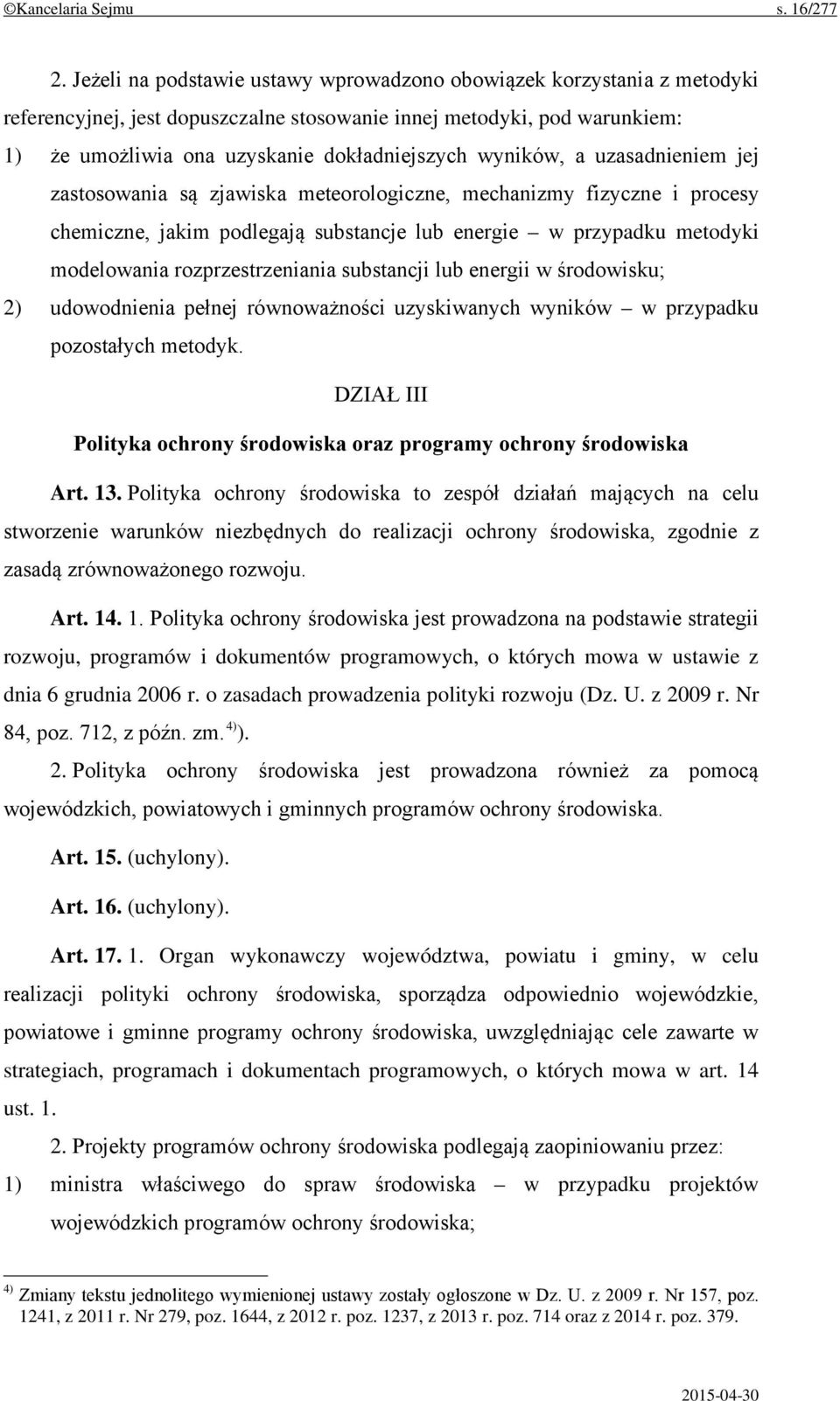 wyników, a uzasadnieniem jej zastosowania są zjawiska meteorologiczne, mechanizmy fizyczne i procesy chemiczne, jakim podlegają substancje lub energie w przypadku metodyki modelowania