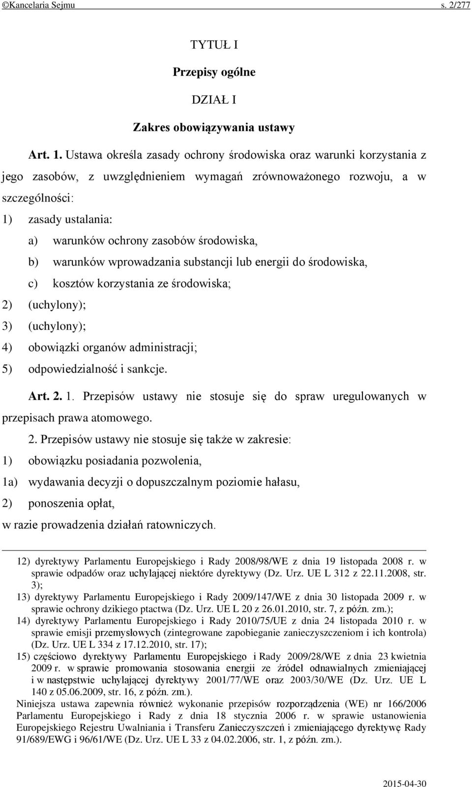 środowiska, b) warunków wprowadzania substancji lub energii do środowiska, c) kosztów korzystania ze środowiska; 2) (uchylony); 3) (uchylony); 4) obowiązki organów administracji; 5) odpowiedzialność