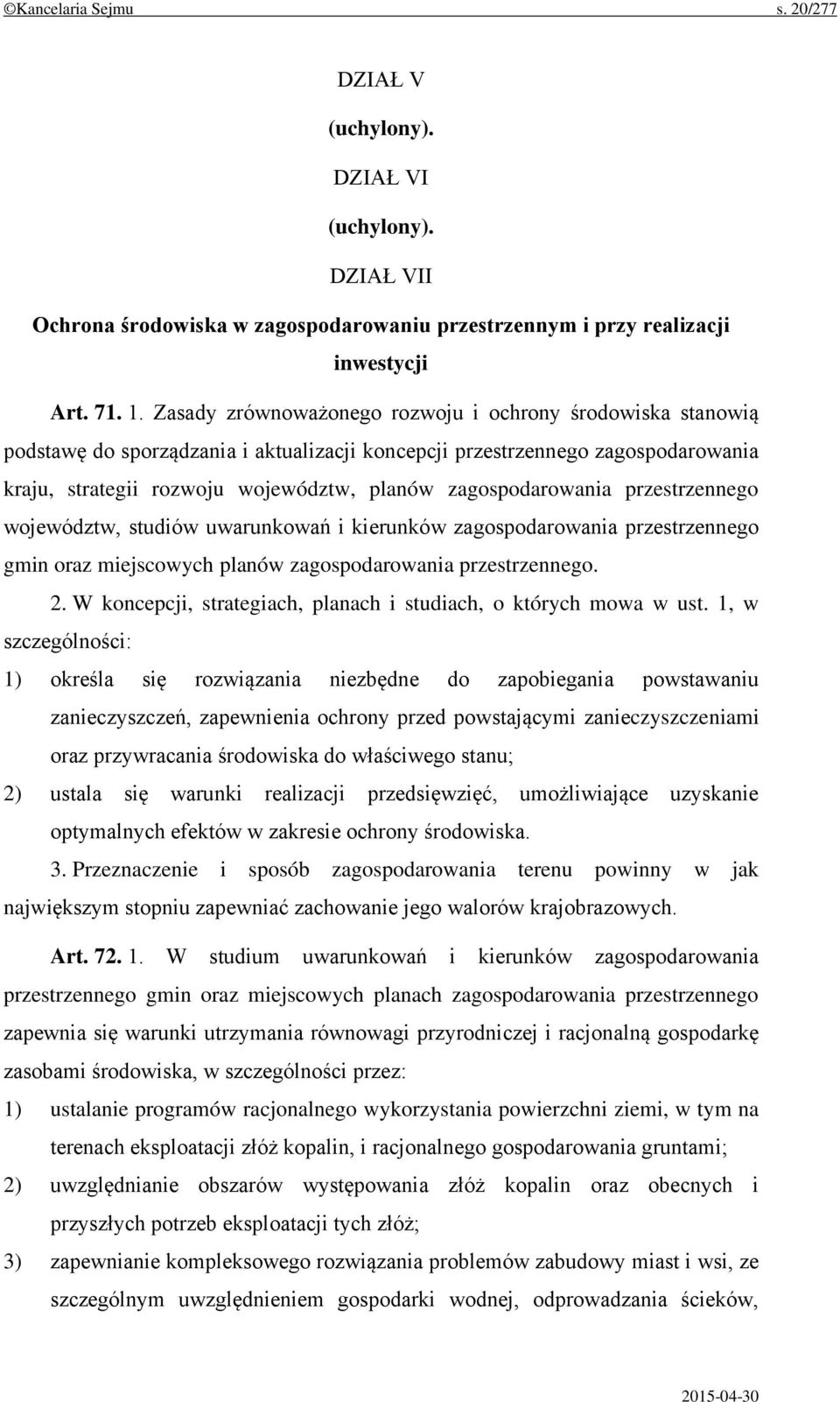 zagospodarowania przestrzennego województw, studiów uwarunkowań i kierunków zagospodarowania przestrzennego gmin oraz miejscowych planów zagospodarowania przestrzennego. 2.