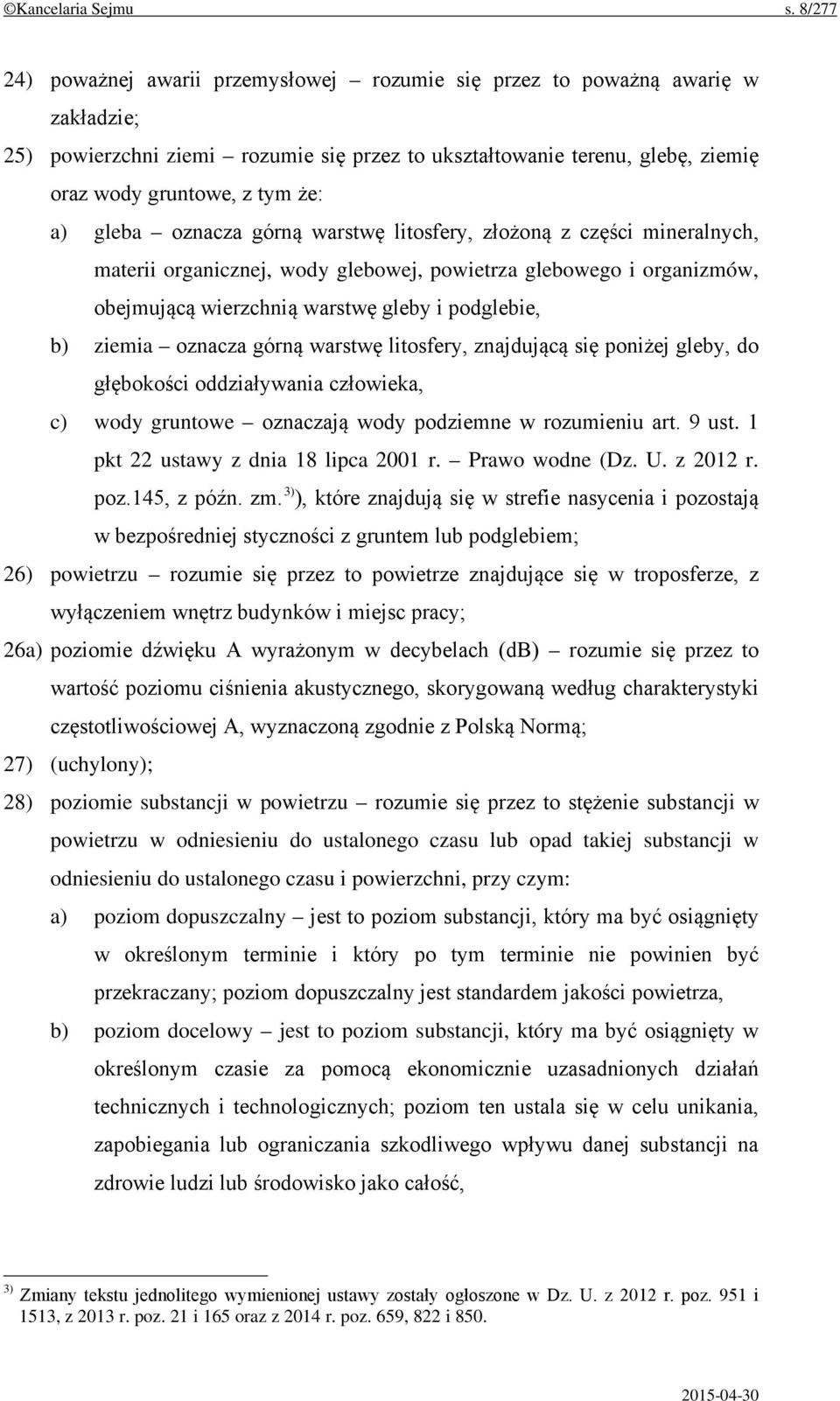 a) gleba oznacza górną warstwę litosfery, złożoną z części mineralnych, materii organicznej, wody glebowej, powietrza glebowego i organizmów, obejmującą wierzchnią warstwę gleby i podglebie, b)