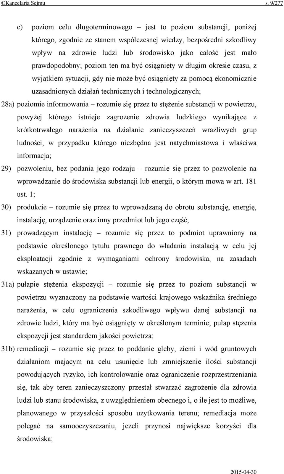 mało prawdopodobny; poziom ten ma być osiągnięty w długim okresie czasu, z wyjątkiem sytuacji, gdy nie może być osiągnięty za pomocą ekonomicznie uzasadnionych działań technicznych i