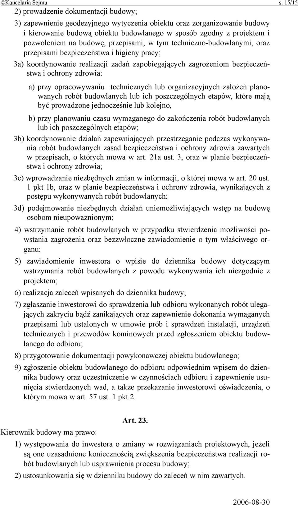 na budowę, przepisami, w tym techniczno-budowlanymi, oraz przepisami bezpieczeństwa i higieny pracy; 3a) koordynowanie realizacji zadań zapobiegających zagrożeniom bezpieczeństwa i ochrony zdrowia: