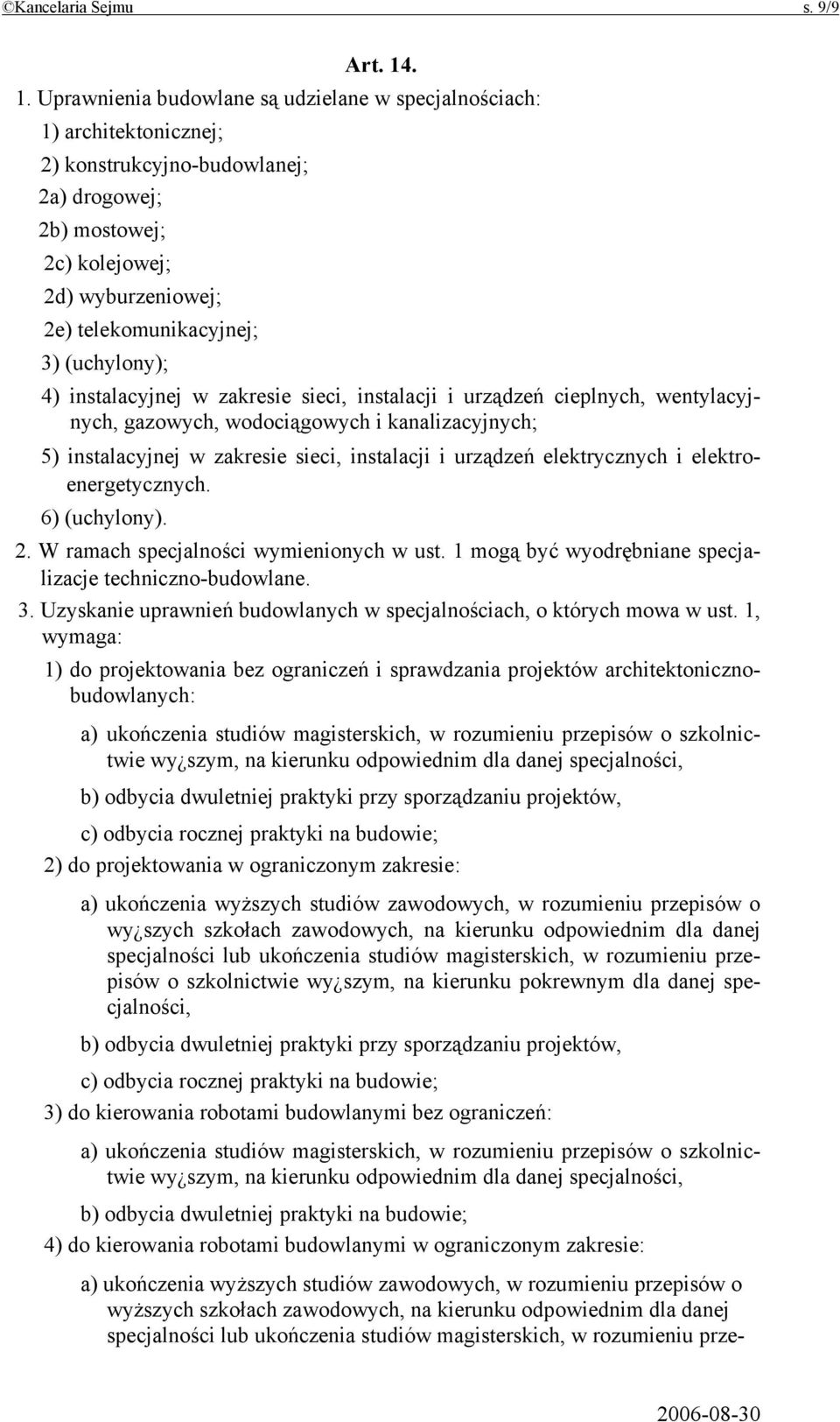 (uchylony); 4) instalacyjnej w zakresie sieci, instalacji i urządzeń cieplnych, wentylacyjnych, gazowych, wodociągowych i kanalizacyjnych; 5) instalacyjnej w zakresie sieci, instalacji i urządzeń