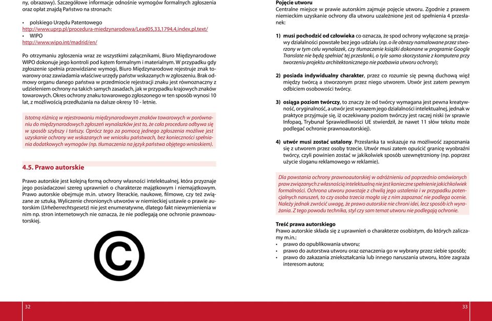 int/madrid/en/ Po otrzymaniu zgłoszenia wraz ze wszystkimi załącznikami, Biuro Międzynarodowe WIPO dokonuje jego kontroli pod kątem formalnym i materialnym.