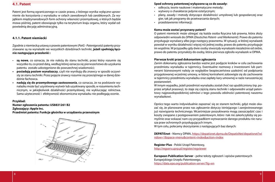 1.1. Patent niemiecki Zgodnie z niemiecką ustawą o prawie patentowym (PatG - Patentgesetz) patenty przyznawane są na wynalazki we wszystkich dziedzinach techniki, jeżeli spełniają łącznie następujące