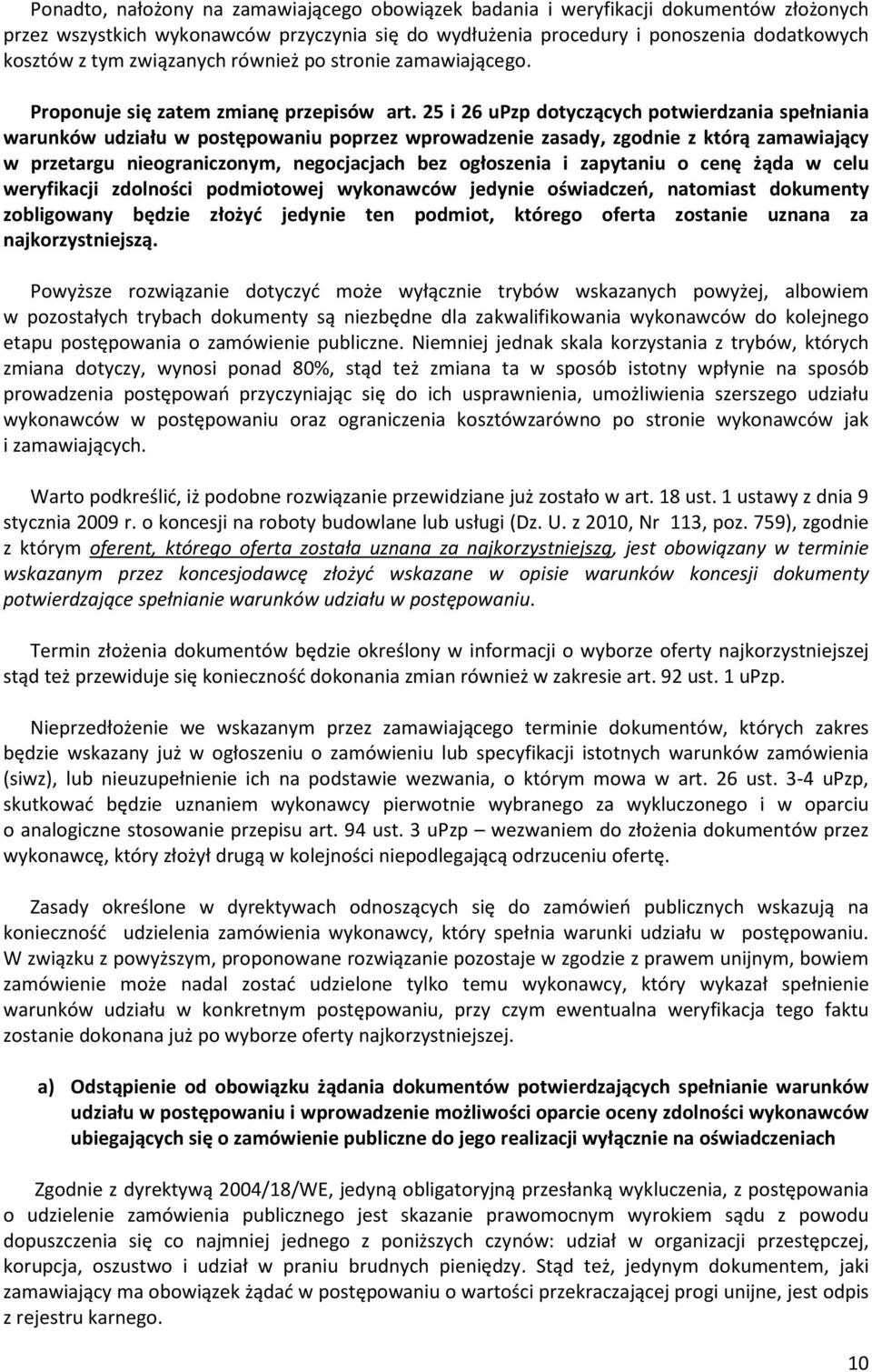 25 i 26 upzp dotyczących potwierdzania spełniania warunków udziału w postępowaniu poprzez wprowadzenie zasady, zgodnie z którą zamawiający w przetargu nieograniczonym, negocjacjach bez ogłoszenia i