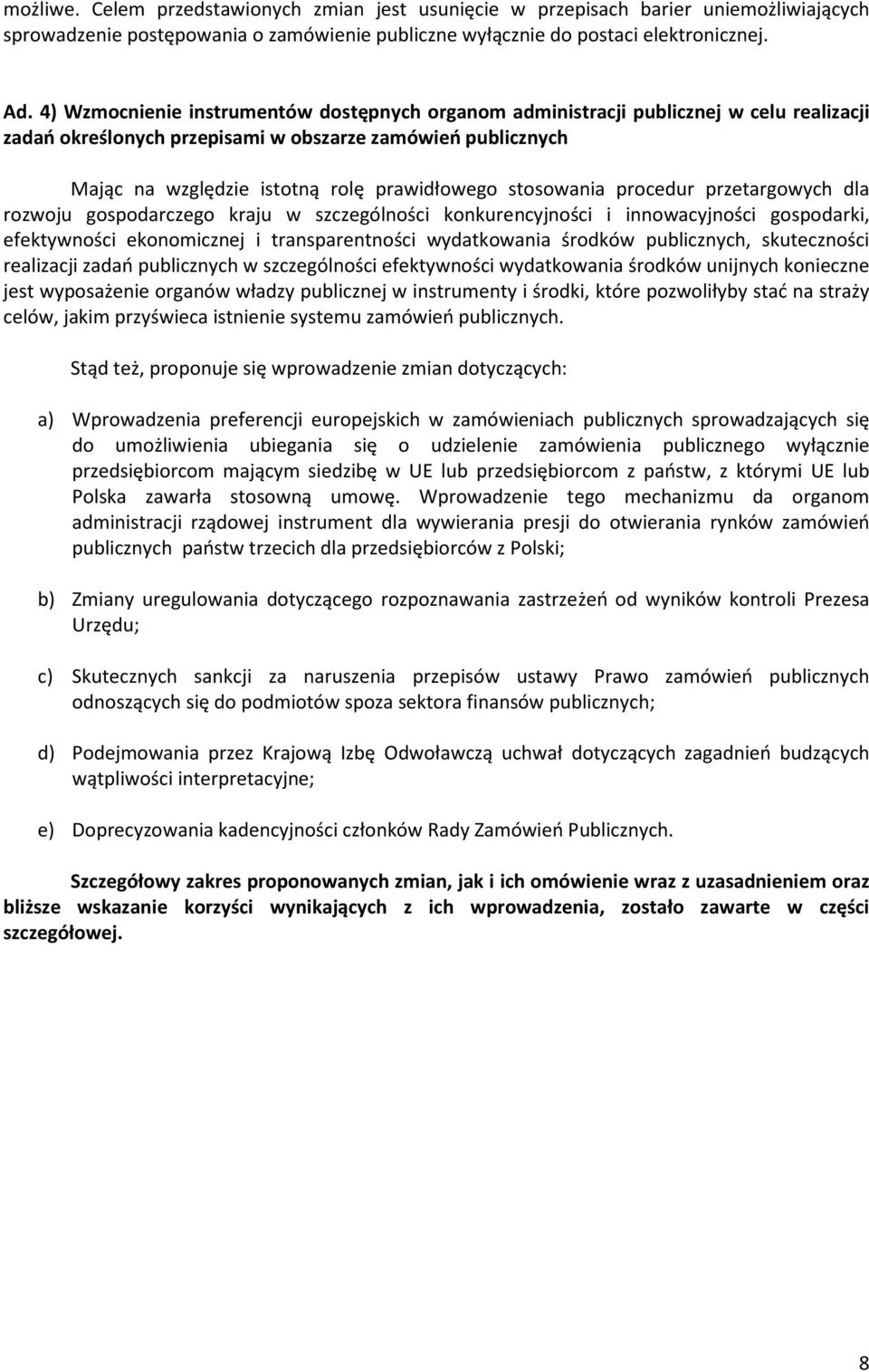 stosowania procedur przetargowych dla rozwoju gospodarczego kraju w szczególności konkurencyjności i innowacyjności gospodarki, efektywności ekonomicznej i transparentności wydatkowania środków