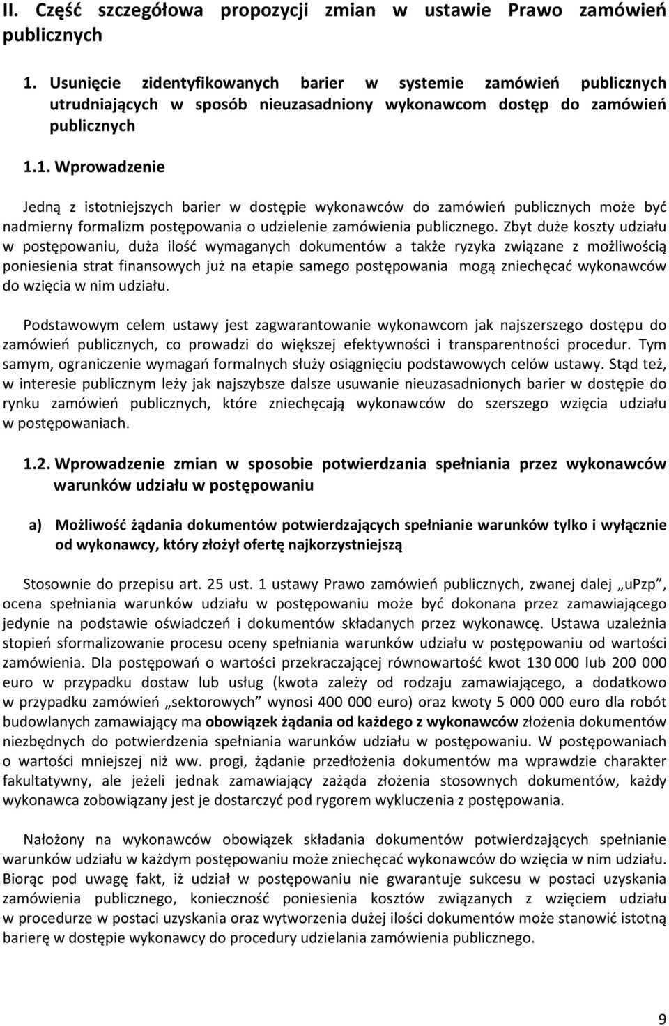 1. Wprowadzenie Jedną z istotniejszych barier w dostępie wykonawców do zamówień publicznych może być nadmierny formalizm postępowania o udzielenie zamówienia publicznego.