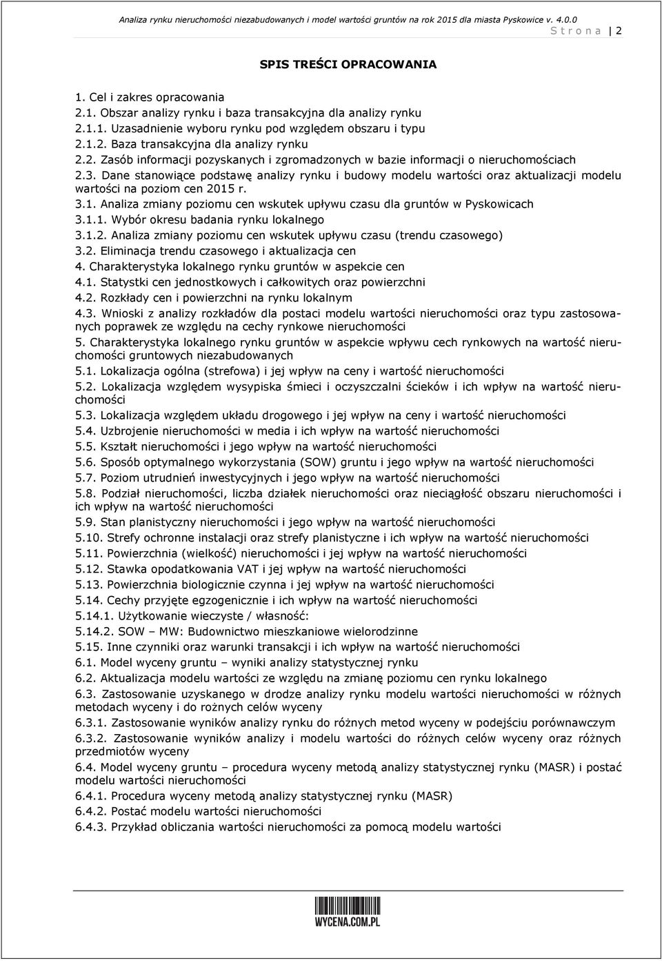 3. Dane stanowiące podstawę analizy rynku i budowy modelu wartości oraz aktualizacji modelu wartości na poziom cen 25 r. 3.. Analiza zmiany poziomu cen wskutek upływu czasu dla gruntów w Pyskowicach 3.
