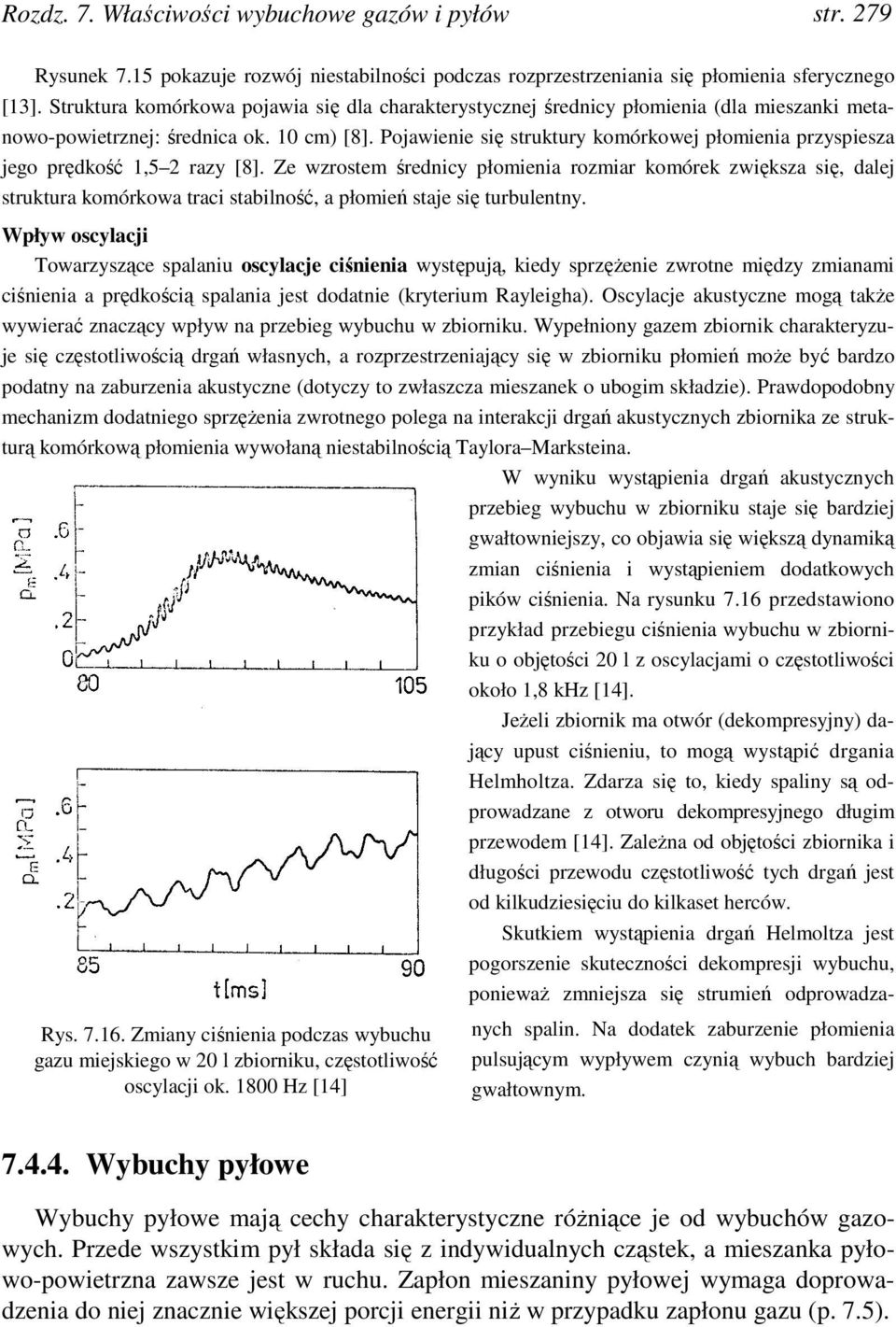 Pojawienie się struktury komórkowej płomienia przyspiesza jego prędkość 1,5 2 razy [8].