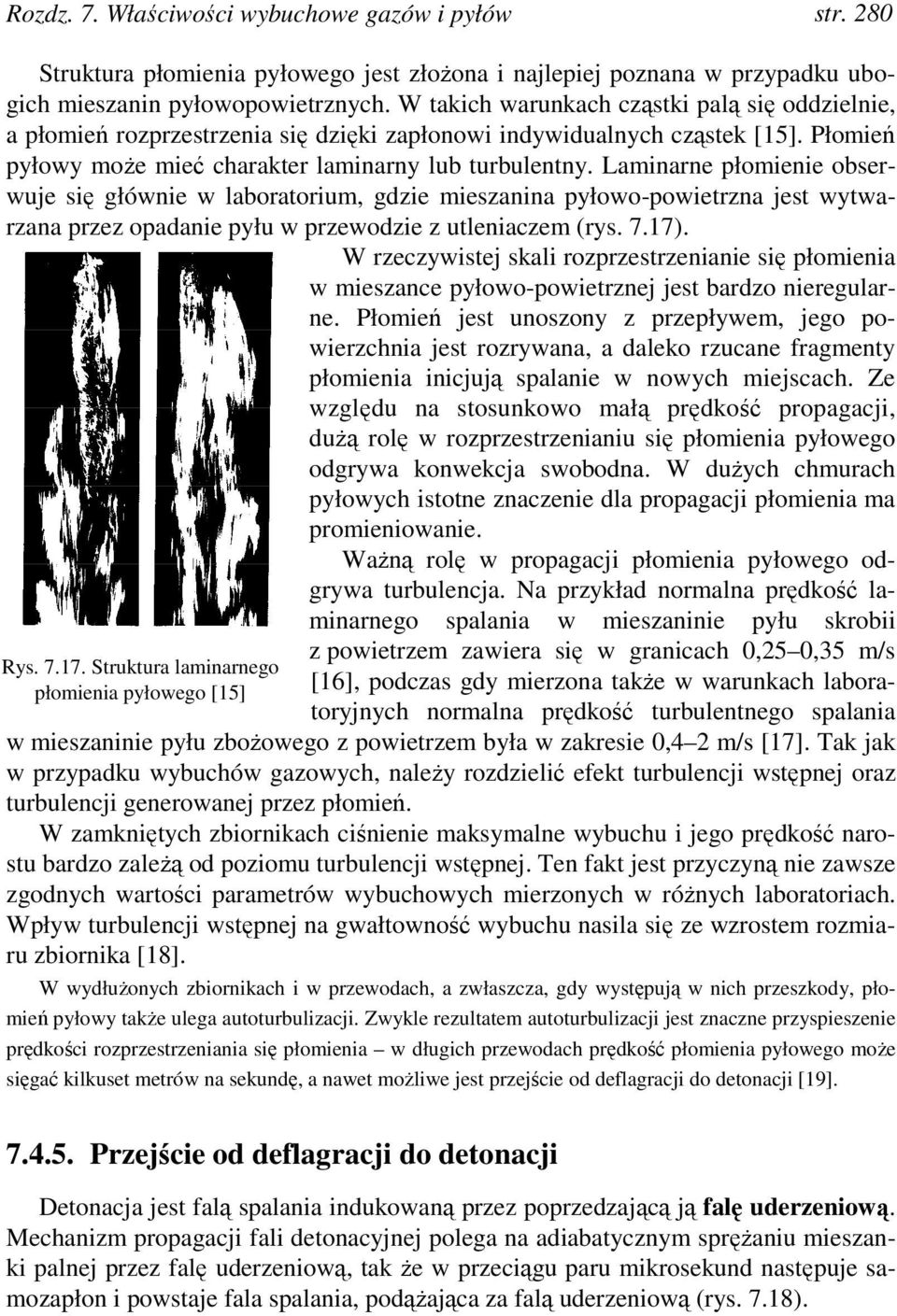 Laminarne płomienie obserwuje się głównie w laboratorium, gdzie mieszanina pyłowo-powietrzna jest wytwarzana przez opadanie pyłu w przewodzie z utleniaczem (rys. 7.17).