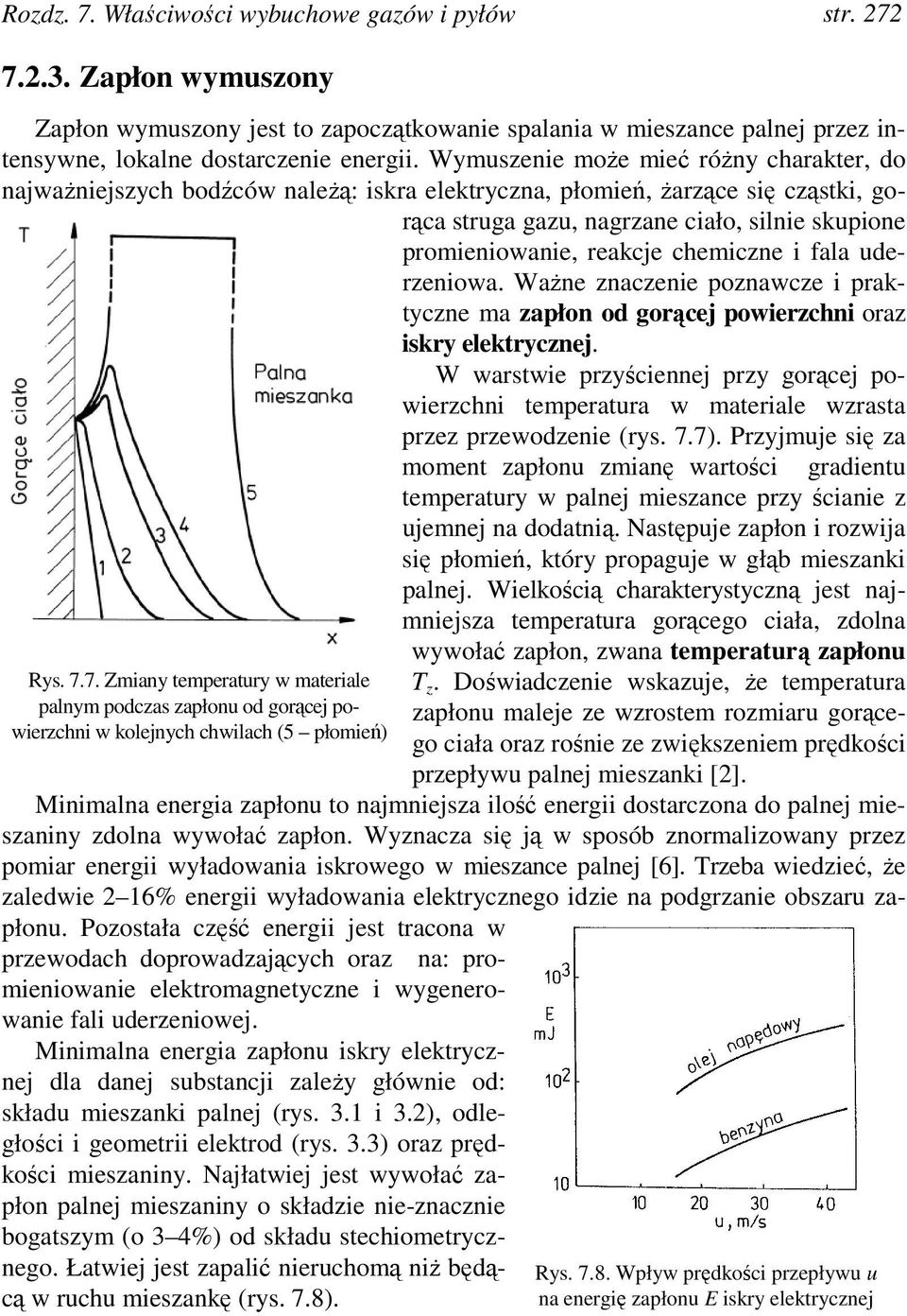 chemiczne i fala uderzeniowa. Ważne znaczenie poznawcze i praktyczne ma zapłon od gorącej powierzchni oraz iskry elektrycznej.