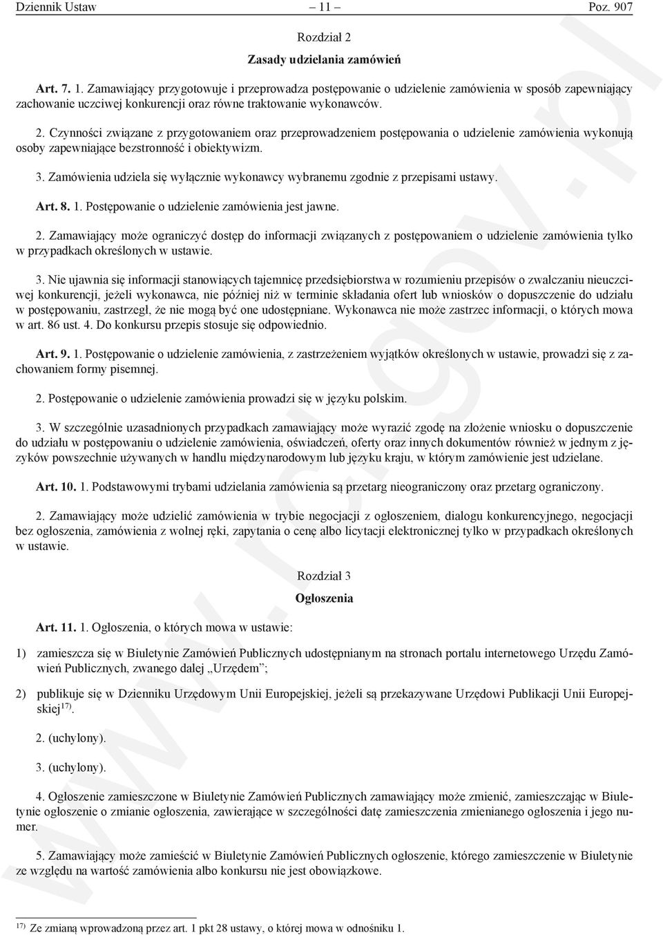 Zamówienia udziela się wyłącznie wykonawcy wybranemu zgodnie z przepisami ustawy. Art. 8. 1. Postępowanie o udzielenie zamówienia jest jawne. 2.