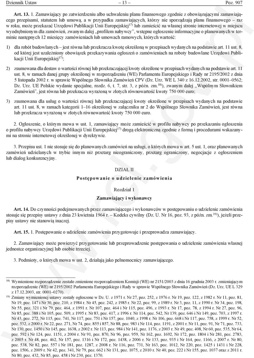 . 1. Zamawiający po zatwierdzeniu albo uchwaleniu planu finansowego zgodnie z obowiązującymi zamawiającego przepisami, statutem lub umową, a w przypadku zamawiających, którzy nie sporządzają planu