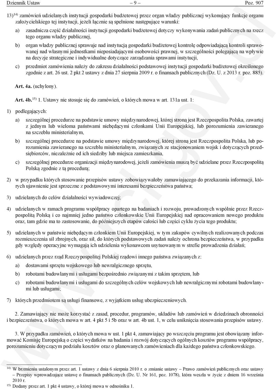 warunki: a) zasadnicza część działalności instytucji gospodarki budżetowej dotyczy wykonywania zadań publicznych na rzecz tego organu władzy publicznej, b) organ władzy publicznej sprawuje nad