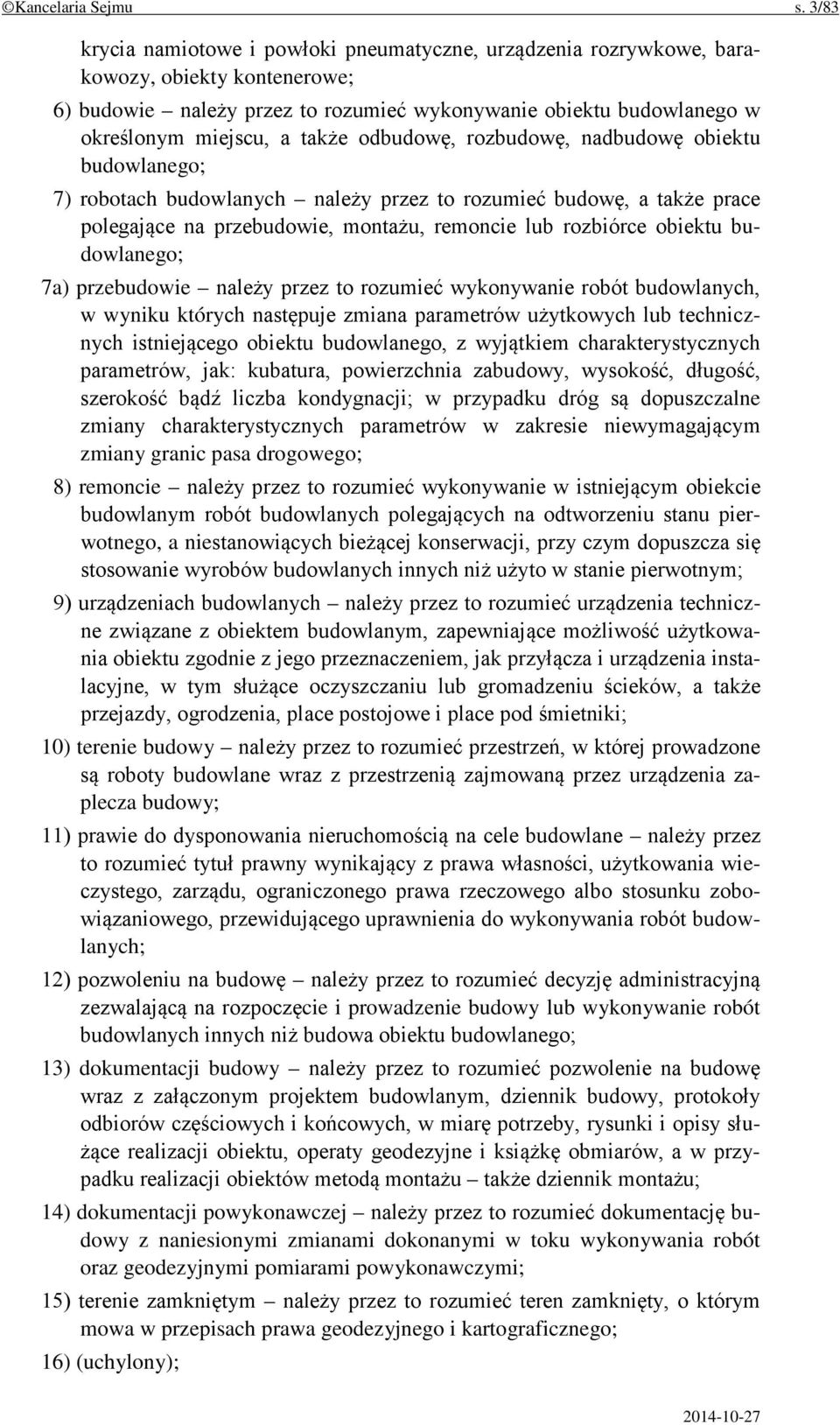 odbudowę, rozbudowę, nadbudowę obiektu budowlanego; 7) robotach budowlanych należy przez to rozumieć budowę, a także prace polegające na przebudowie, montażu, remoncie lub rozbiórce obiektu