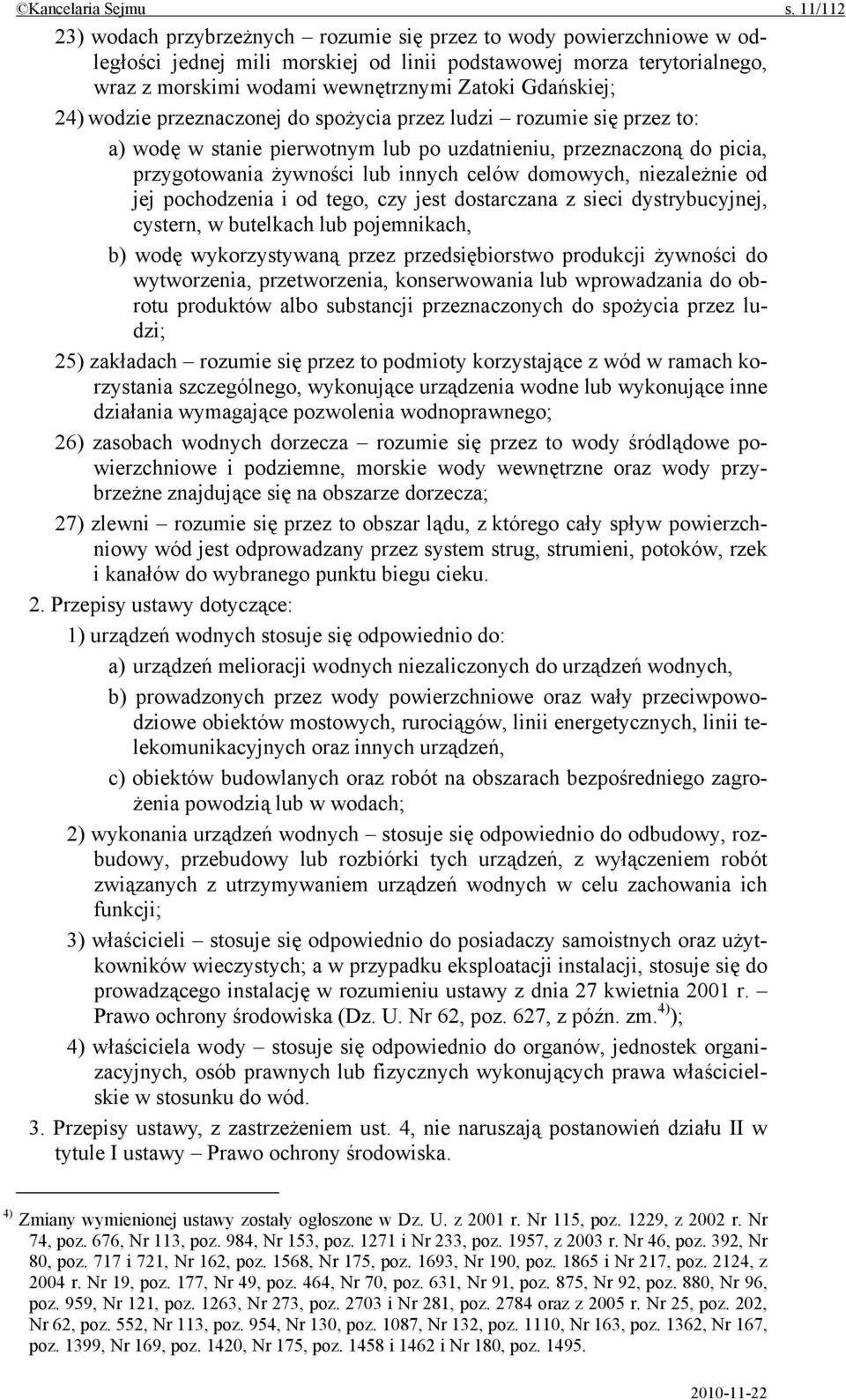 Gdańskiej; 24) wodzie przeznaczonej do spożycia przez ludzi rozumie się przez to: a) wodę w stanie pierwotnym lub po uzdatnieniu, przeznaczoną do picia, przygotowania żywności lub innych celów