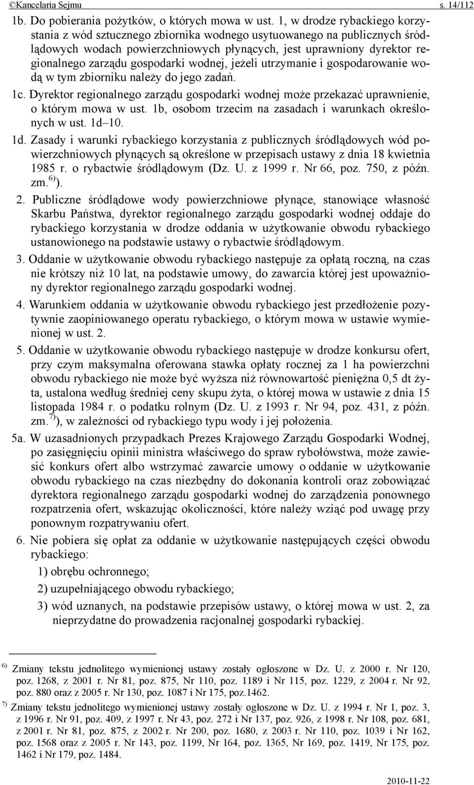 gospodarki wodnej, jeżeli utrzymanie i gospodarowanie wodą w tym zbiorniku należy do jego zadań. 1c. Dyrektor regionalnego zarządu gospodarki wodnej może przekazać uprawnienie, o którym mowa w ust.