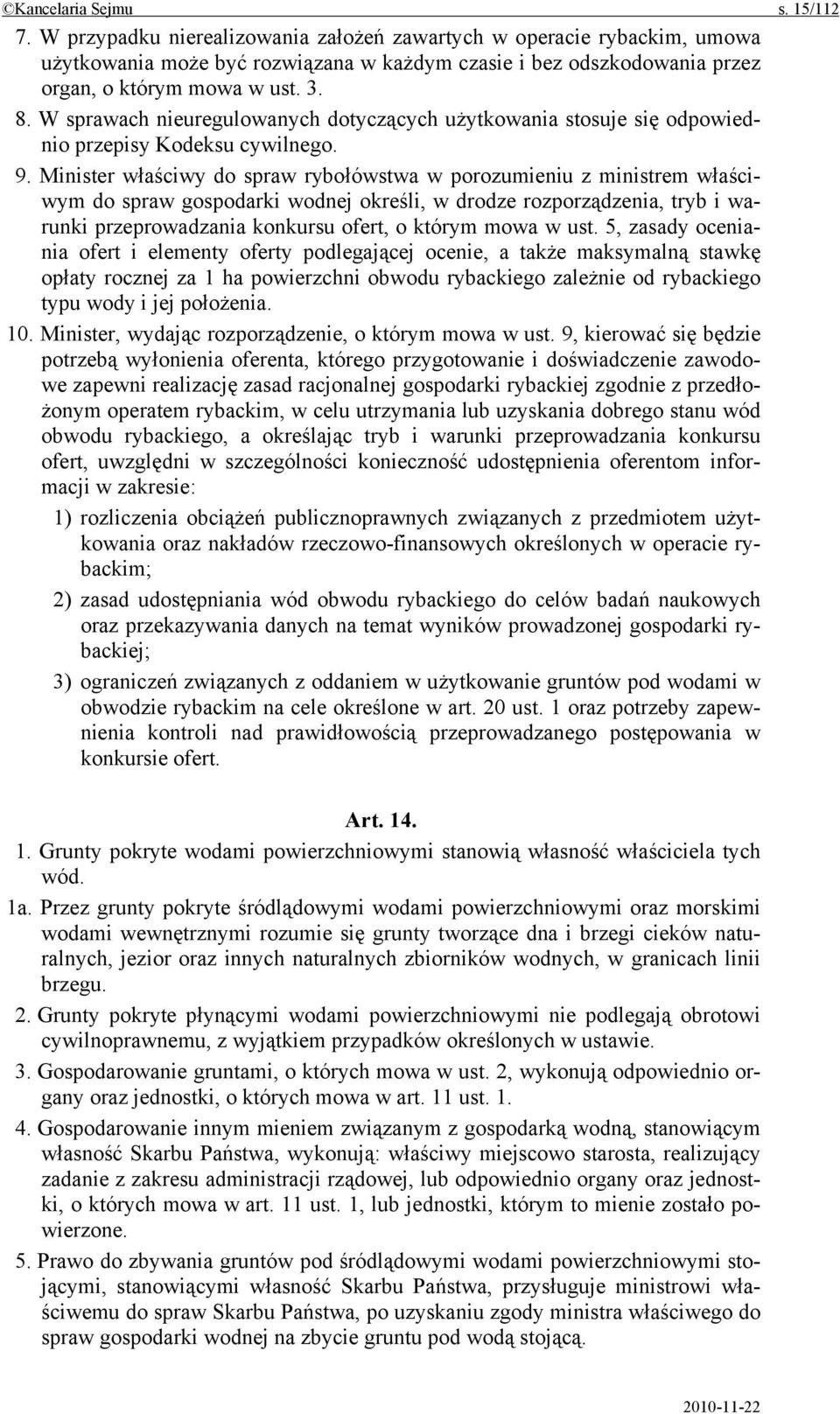 W sprawach nieuregulowanych dotyczących użytkowania stosuje się odpowiednio przepisy Kodeksu cywilnego. 9.