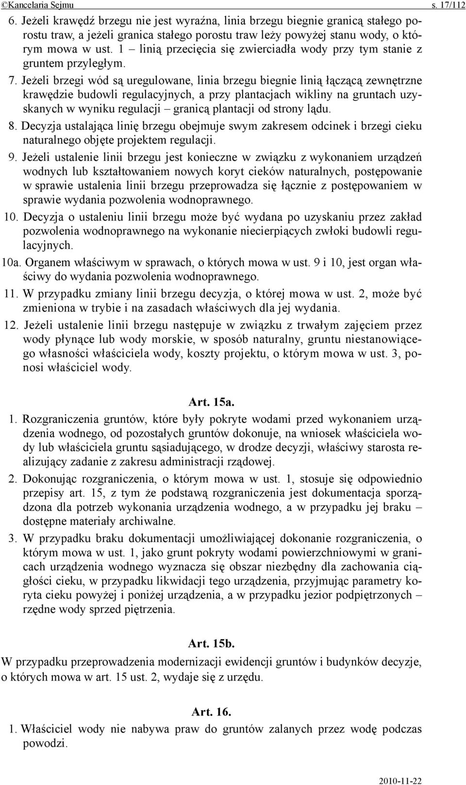 1 linią przecięcia się zwierciadła wody przy tym stanie z gruntem przyległym. 7.