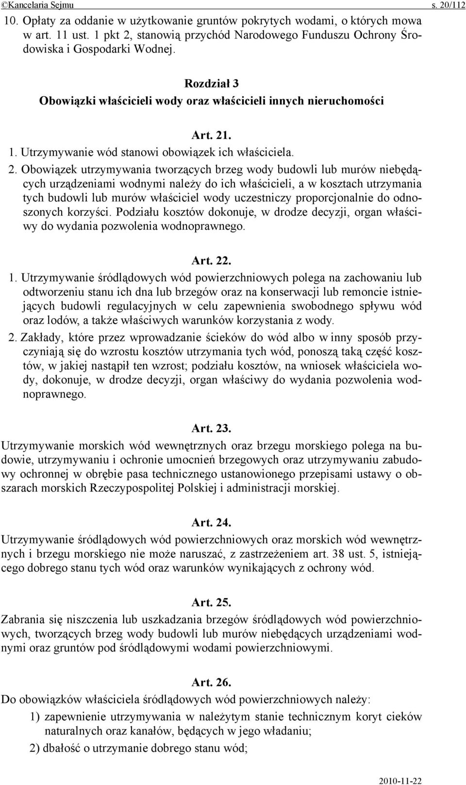 Utrzymywanie wód stanowi obowiązek ich właściciela. 2.