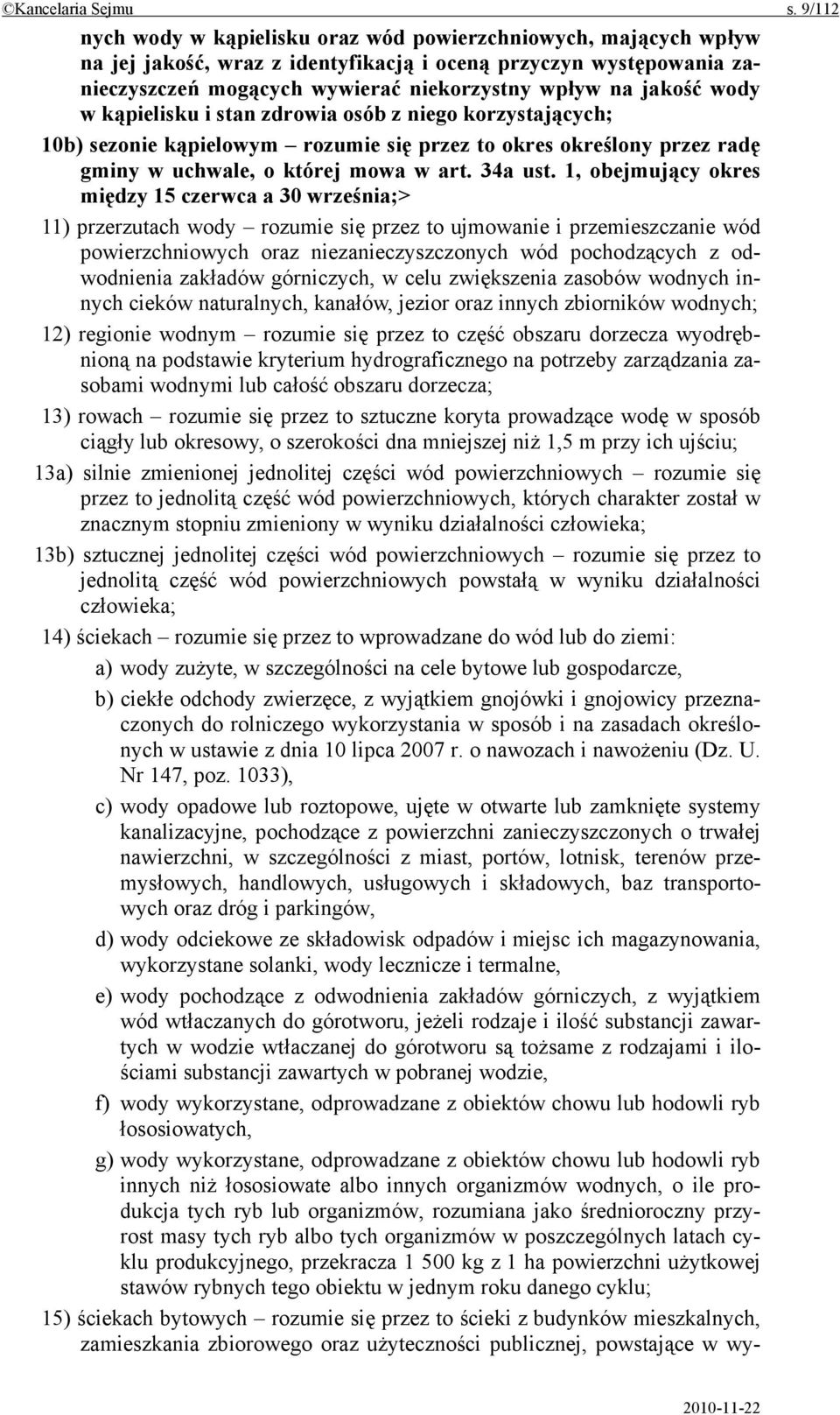 wody w kąpielisku i stan zdrowia osób z niego korzystających; 10b) sezonie kąpielowym rozumie się przez to okres określony przez radę gminy w uchwale, o której mowa w art. 34a ust.
