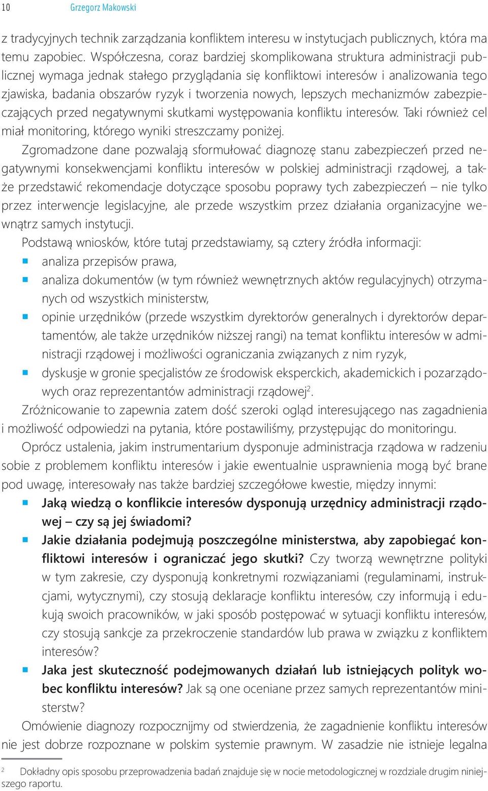 tworzenia nowych, lepszych mechanizmów zabezpieczających przed negatywnymi skutkami występowania konfl iktu interesów. Taki również cel miał monitoring, którego wyniki streszczamy poniżej.