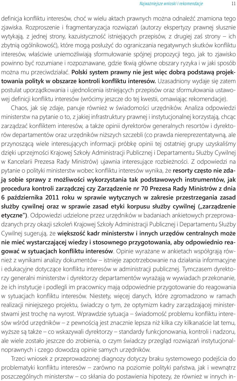 mogą posłużyć do ograniczania negatywnych skutków konfl iktu interesów, właściwie uniemożliwiają sformułowanie spójnej propozycji tego, jak to zjawisko powinno być rozumiane i rozpoznawane, gdzie