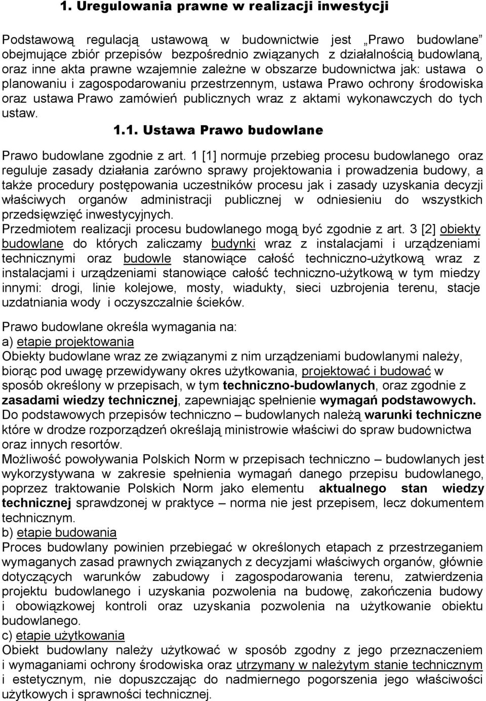 aktami wykonawczych do tych ustaw. 1.1. Ustawa Prawo budowlane Prawo budowlane zgodnie z art.