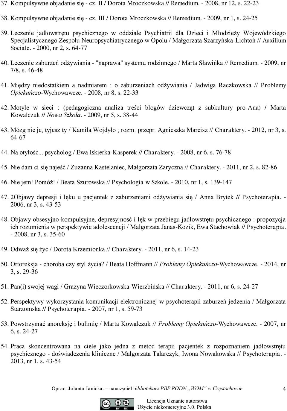 Sociale. - 2000, nr 2, s. 64-77 40. Leczenie zaburzeń odżywiania - "naprawa" systemu rodzinnego / Marta Sławińka // Remedium. - 2009, nr 7/8, s. 46-48 41.