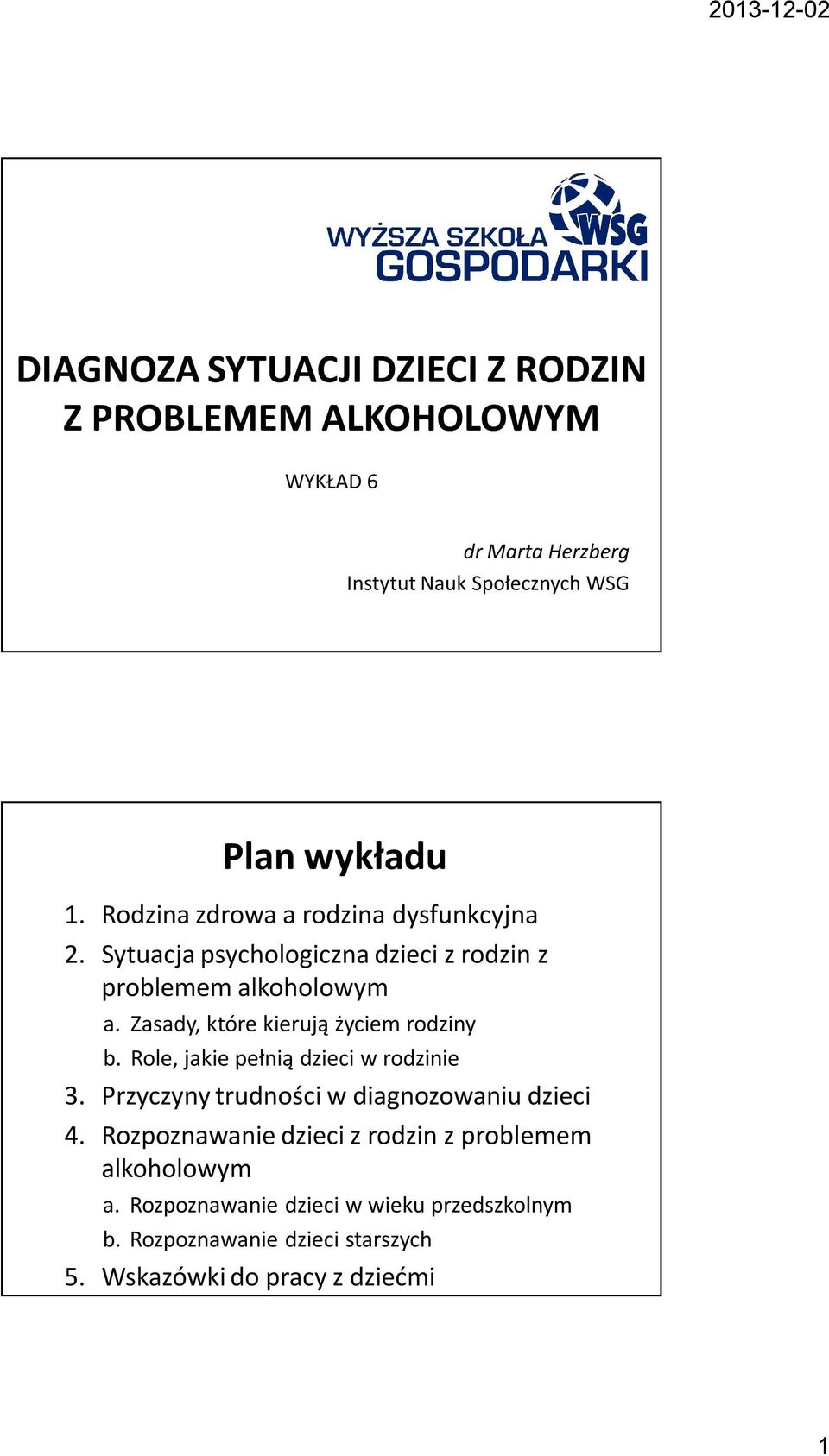 Zasady, które kierują życiem rodziny b. Role, jakie pełnią dzieci w rodzinie 3. Przyczyny trudności w diagnozowaniu dzieci 4.