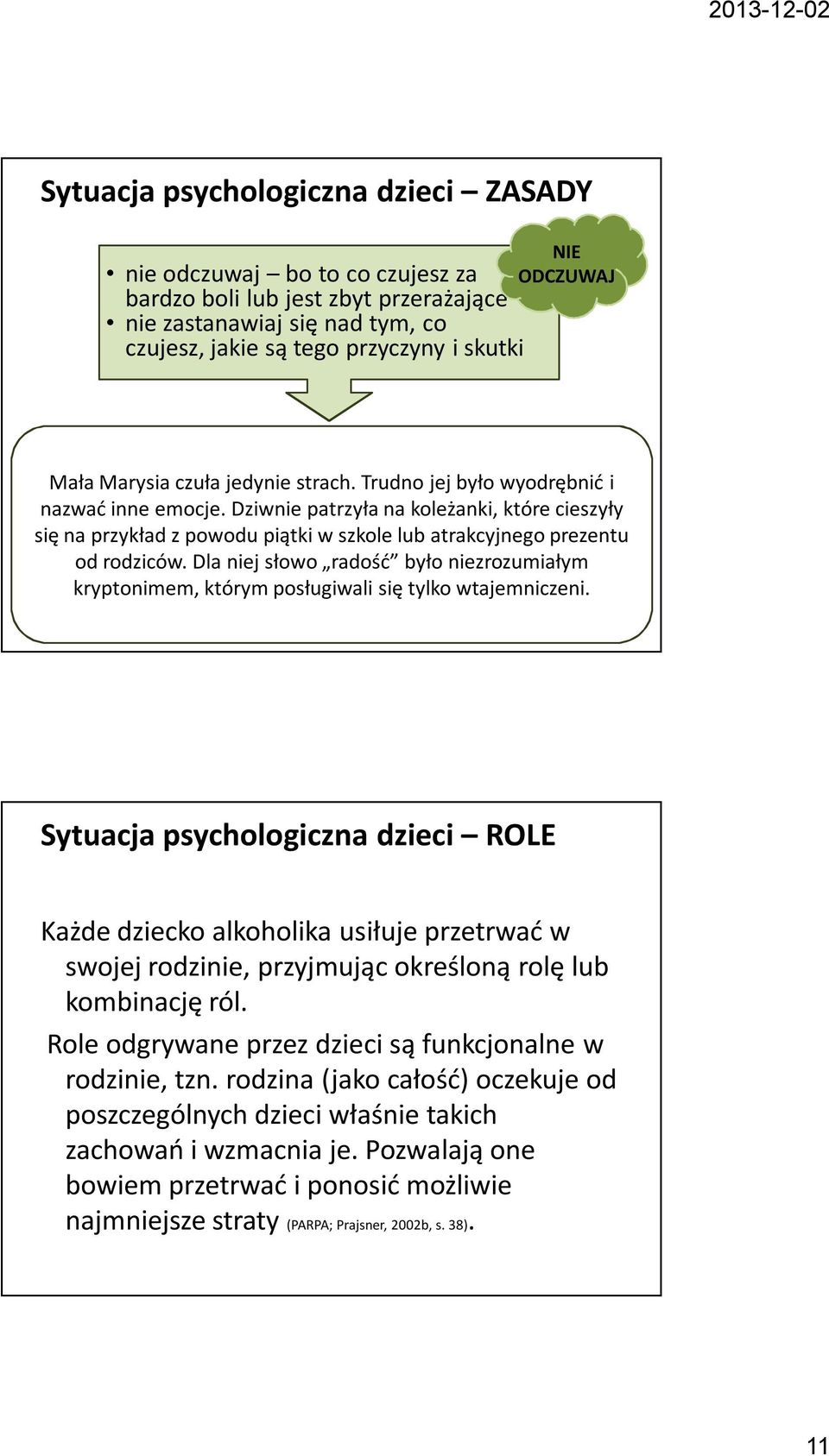 Dziwnie patrzyła na koleżanki, które cieszyły się na przykład z powodu piątki w szkole lub atrakcyjnego prezentu od rodziców.