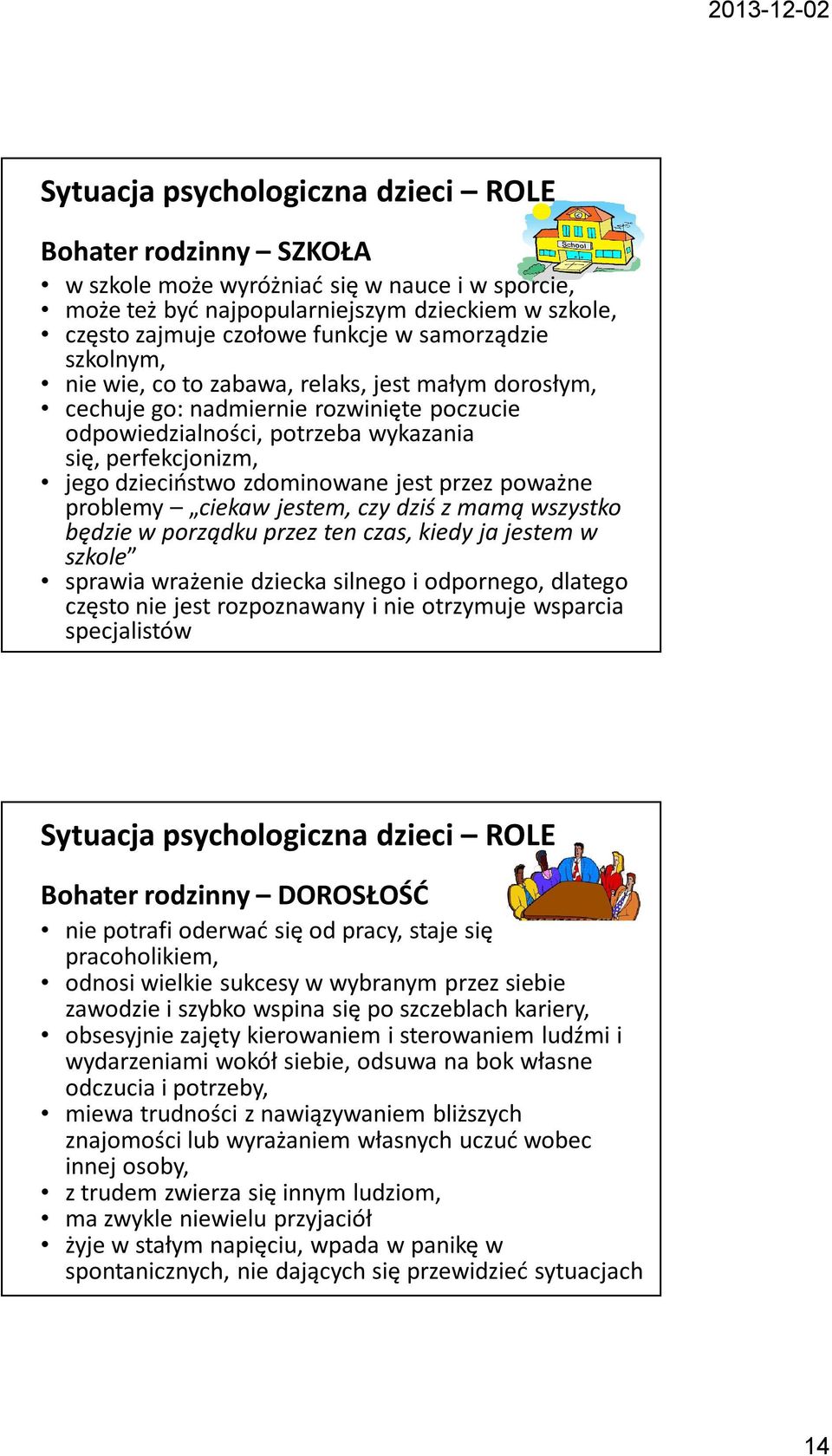 zdominowane jest przez poważne problemy ciekaw jestem, czy dziś z mamą wszystko będzie w porządku przez ten czas, kiedy ja jestem w szkole sprawia wrażenie dziecka silnego i odpornego, dlatego często