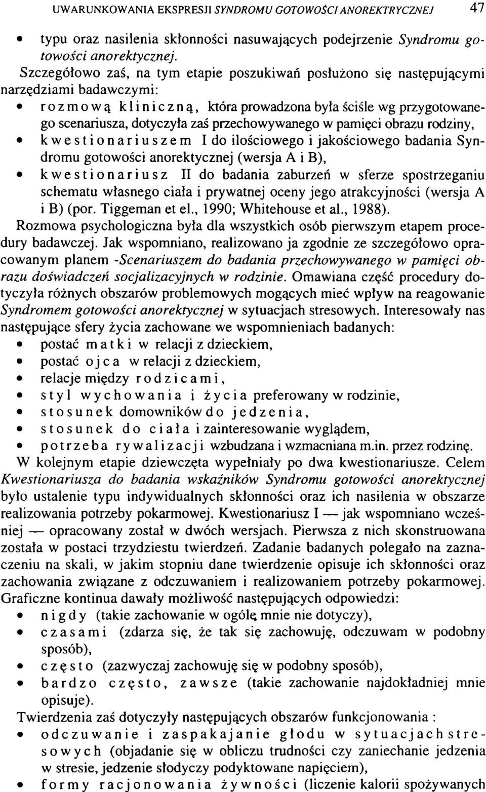 przechowywanego w pamięci obrazu rodziny, kwestionariuszem Ido ilościowego i jakościowego badania Syndromu gotowości anorektycznej (wersja A i B), kwestionariusz II do badania zaburzeń w sferze