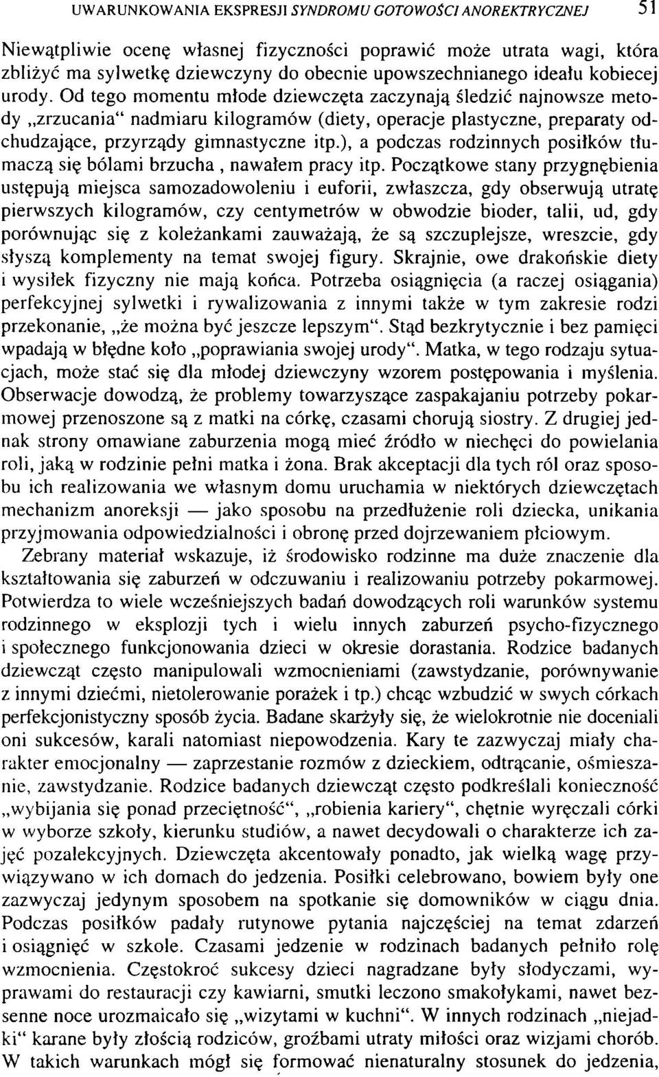 ), a podczas rodzinnych posiłków tłumaczą się bólami brzucha, nawałem pracy itp.