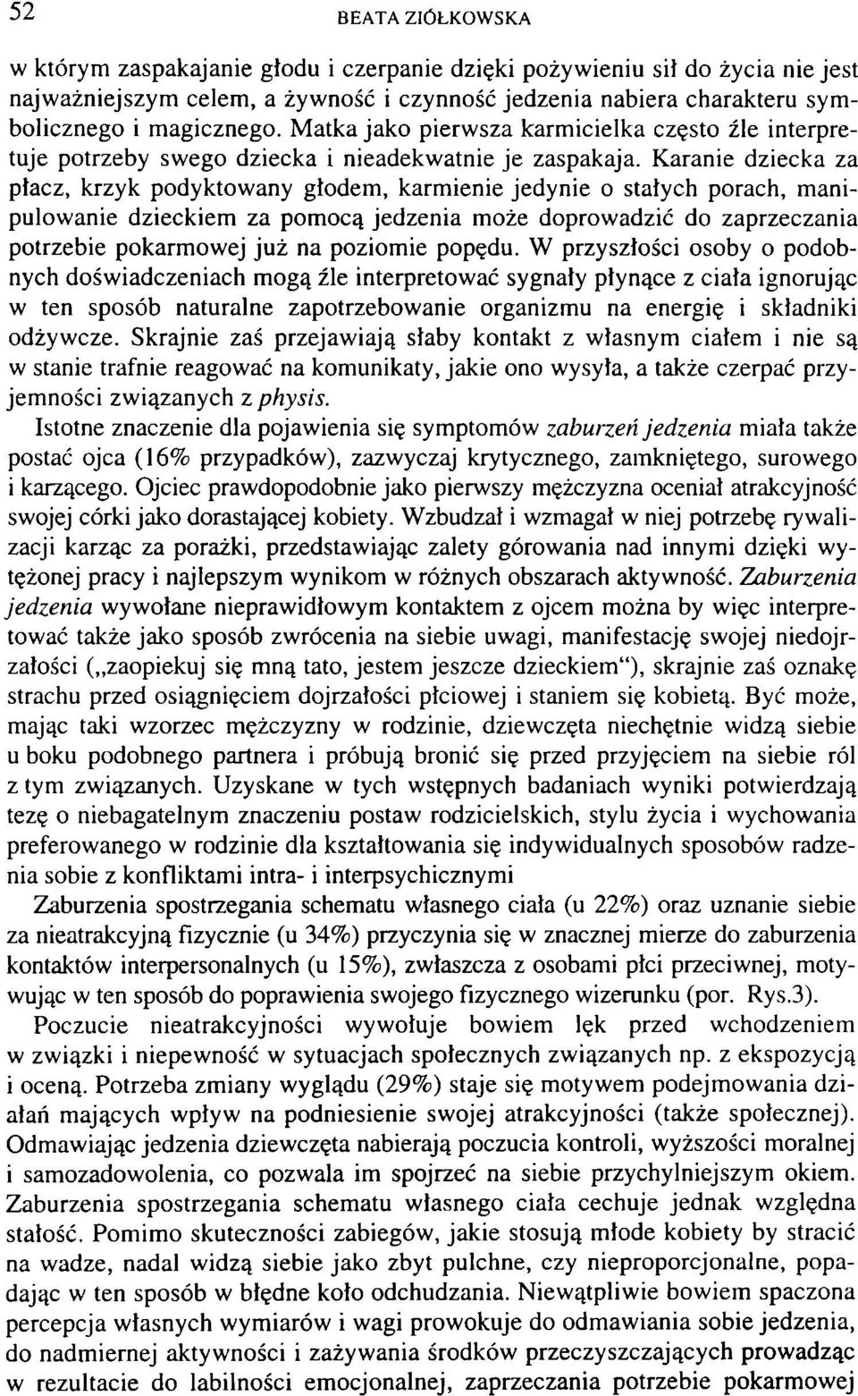 Karanie dziecka za ptacz, krzyk podyktowany głodem, karmienie jedynie o stałych porach, manipulowanie dzieckiem za pomocą jedzenia może doprowadzić do zaprzeczania potrzebie pokarmowej już na