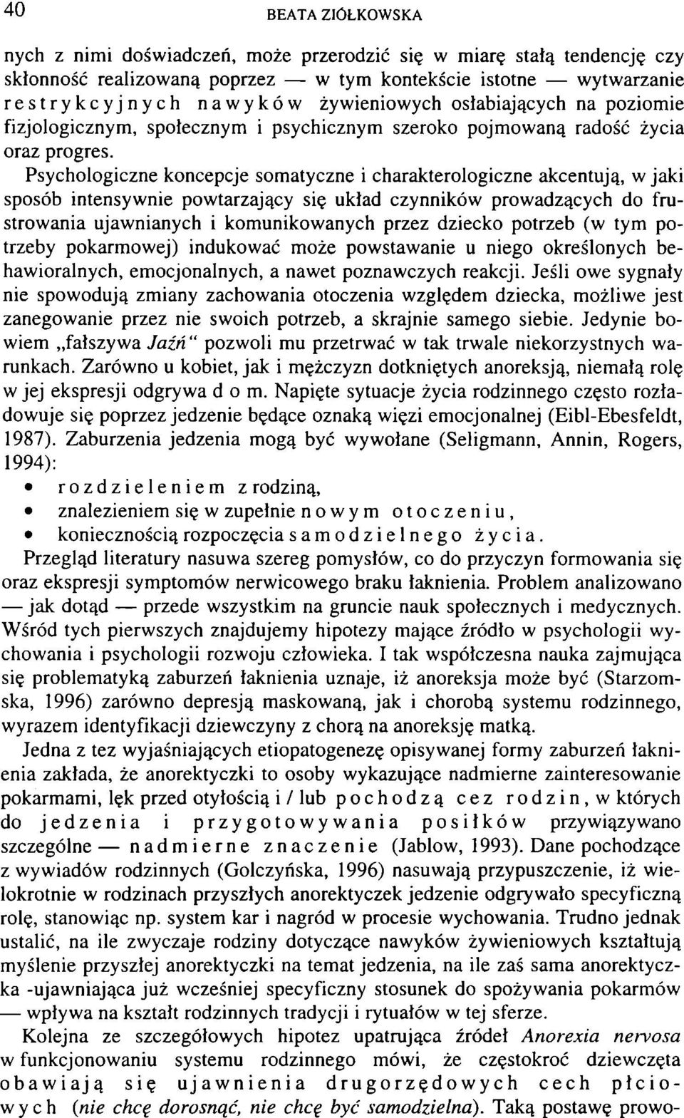 Psychologiczne koncepcje somatyczne i charakterologiczne akcentują, w jaki sposób intensywnie powtarzający się układ czynników prowadzących do frustrowania ujawnianych i komunikowanych przez dziecko