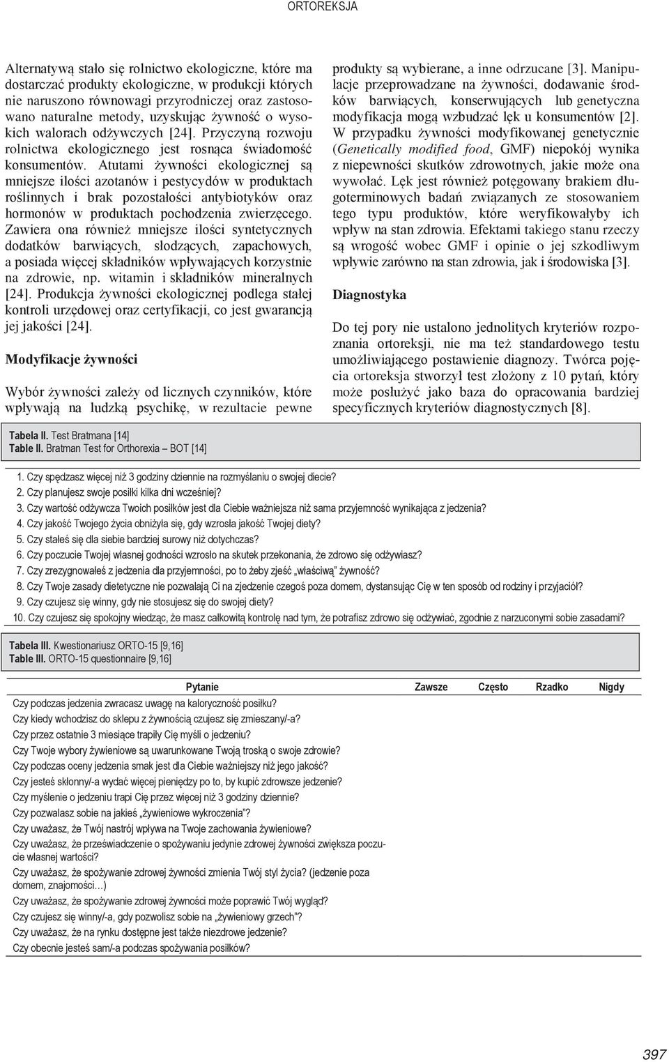 Atutami żywności ekologicznej są mniejsze ilości azotanów i pestycydów w produktach roślinnych i brak pozostałości antybiotyków oraz hormonów w produktach pochodzenia zwierzęcego.