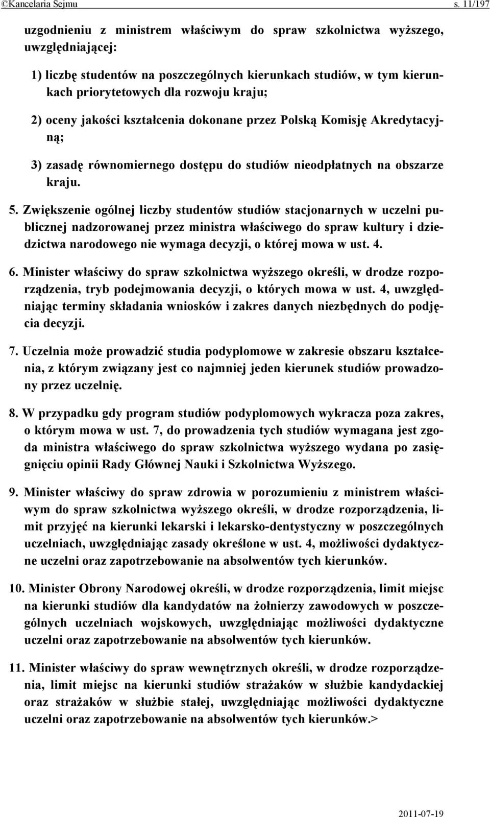2) oceny jakości kształcenia dokonane przez Polską Komisję Akredytacyjną; 3) zasadę równomiernego dostępu do studiów nieodpłatnych na obszarze kraju. 5.