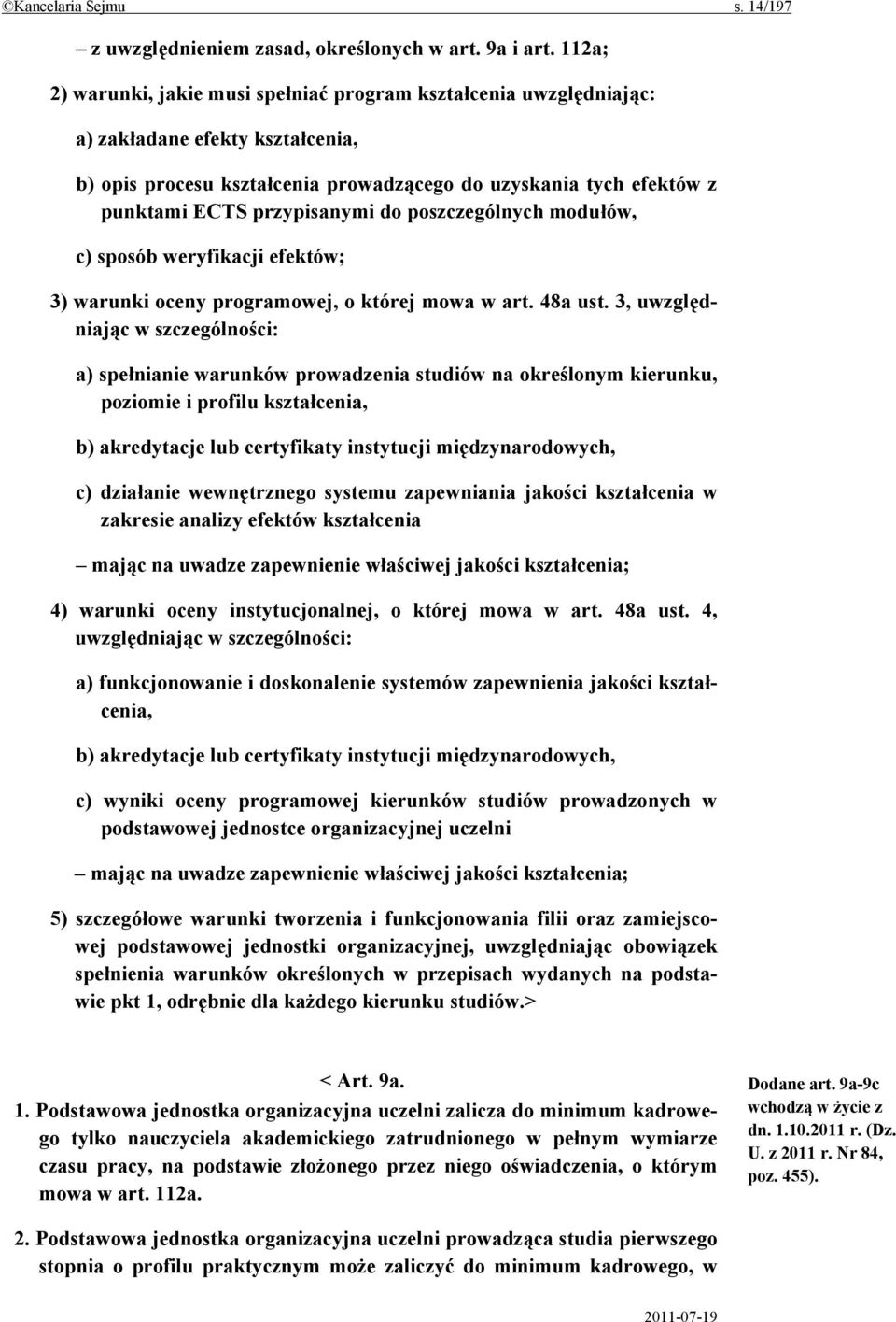 przypisanymi do poszczególnych modułów, c) sposób weryfikacji efektów; 3) warunki oceny programowej, o której mowa w art. 48a ust.
