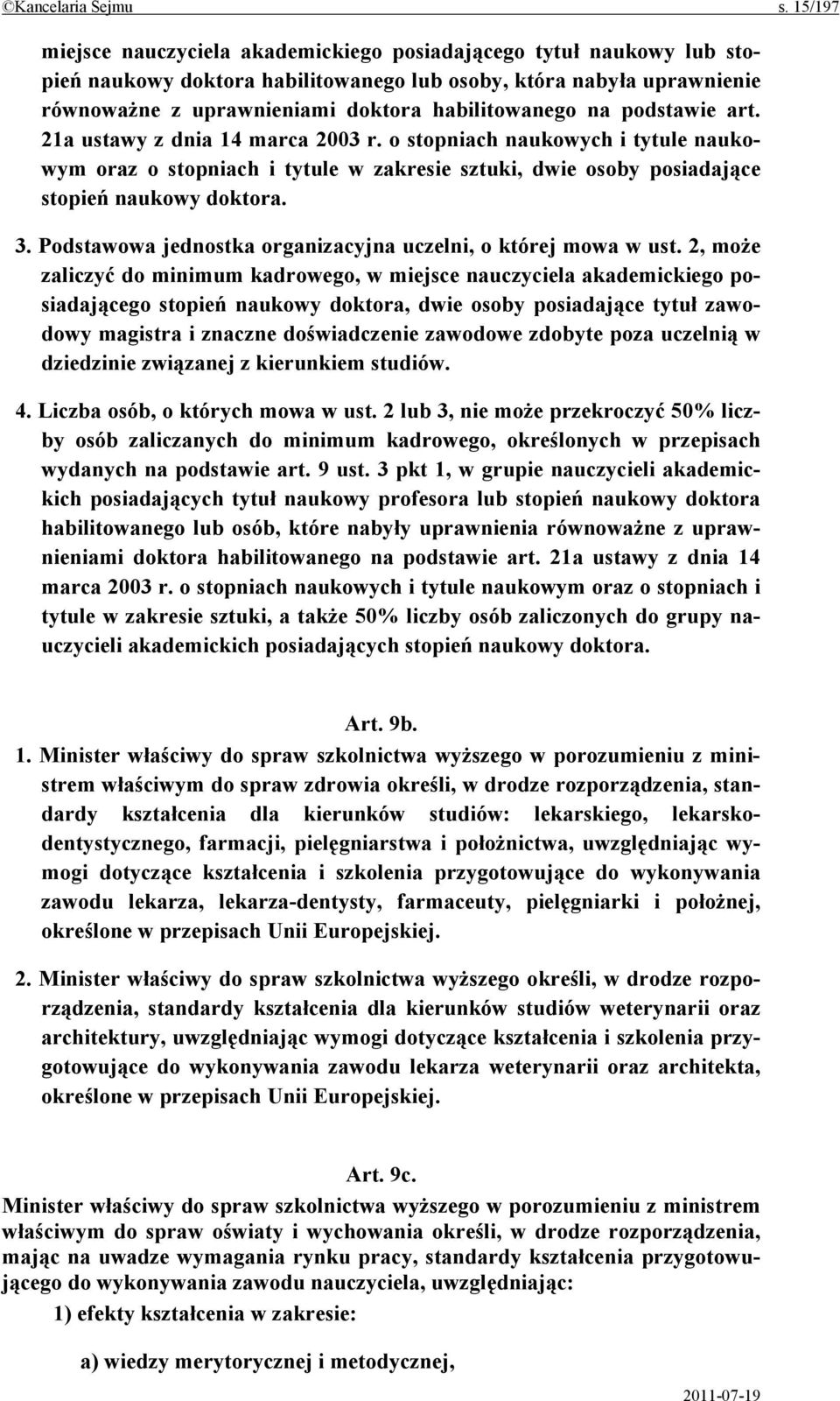 na podstawie art. 21a ustawy z dnia 14 marca 2003 r. o stopniach naukowych i tytule naukowym oraz o stopniach i tytule w zakresie sztuki, dwie osoby posiadające stopień naukowy doktora. 3.