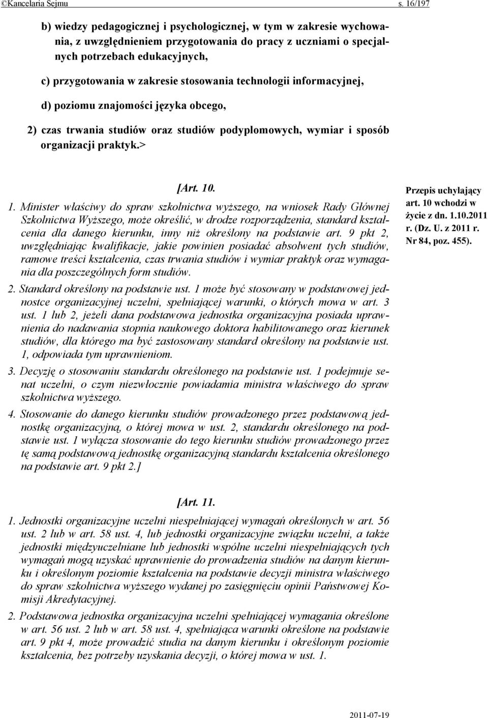 stosowania technologii informacyjnej, d) poziomu znajomości języka obcego, 2) czas trwania studiów oraz studiów podyplomowych, wymiar i sposób organizacji praktyk.> [Art. 10