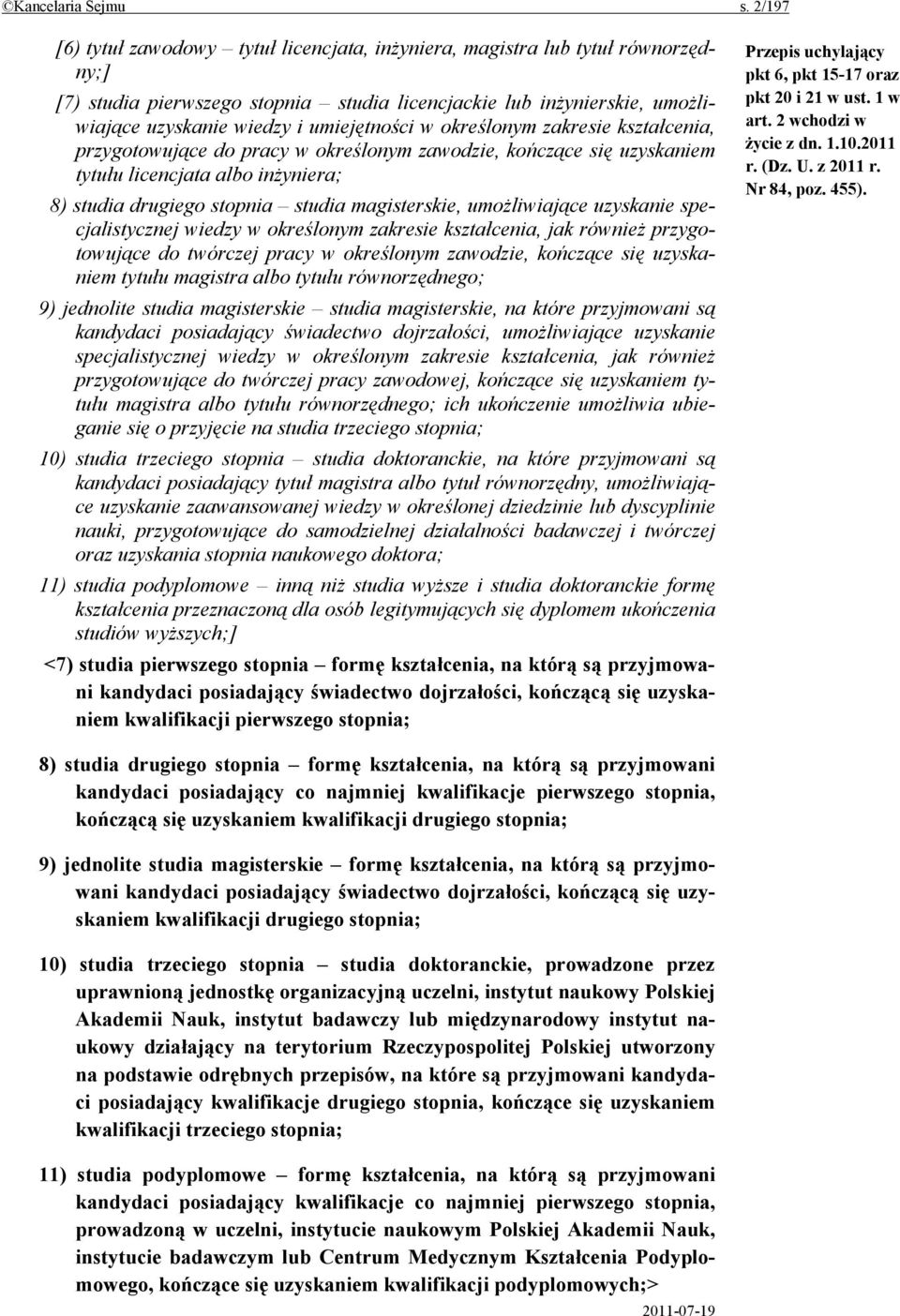 umiejętności w określonym zakresie kształcenia, przygotowujące do pracy w określonym zawodzie, kończące się uzyskaniem tytułu licencjata albo inżyniera; 8) studia drugiego stopnia studia