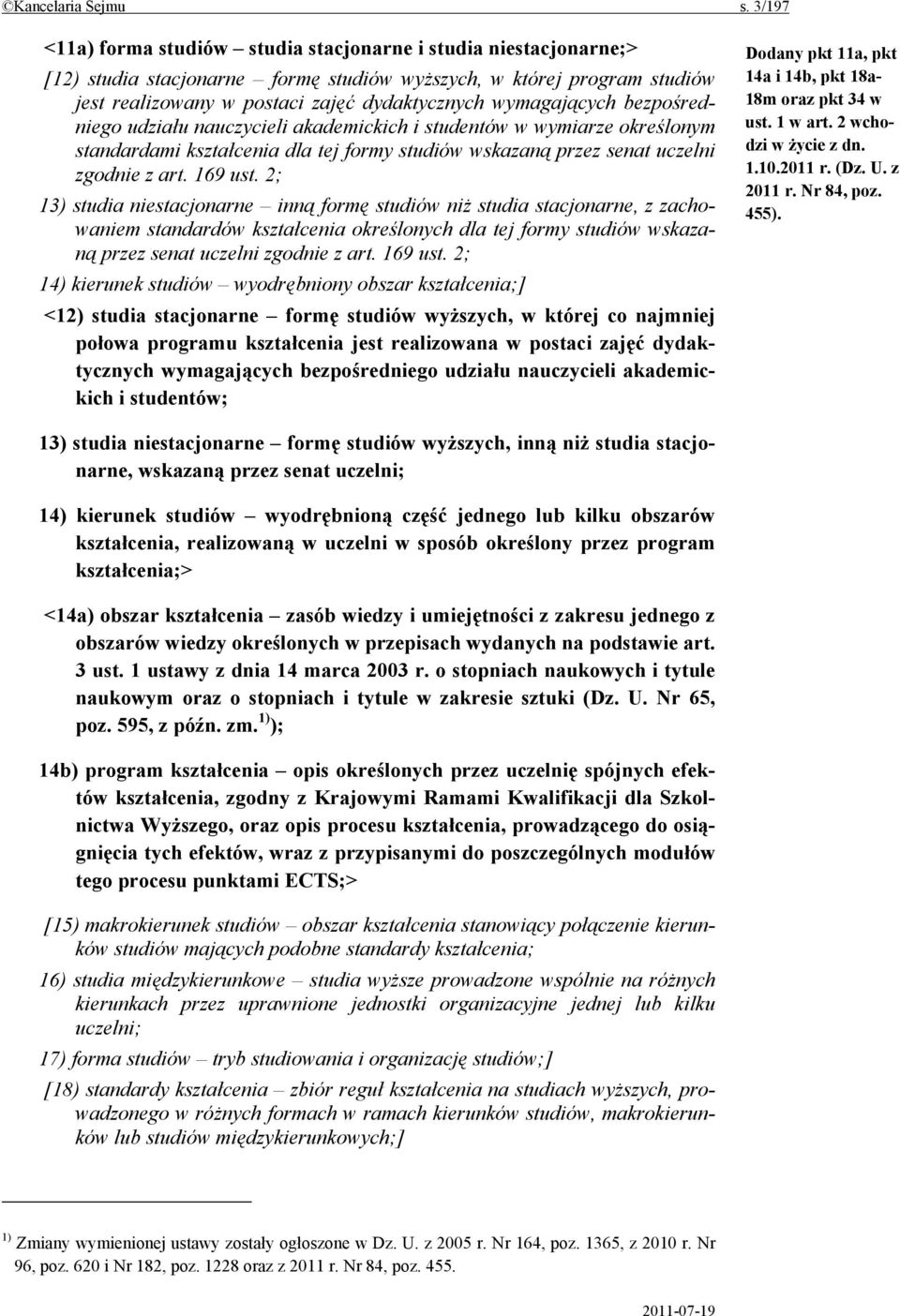 wymagających bezpośredniego udziału nauczycieli akademickich i studentów w wymiarze określonym standardami kształcenia dla tej formy studiów wskazaną przez senat uczelni zgodnie z art. 169 ust.