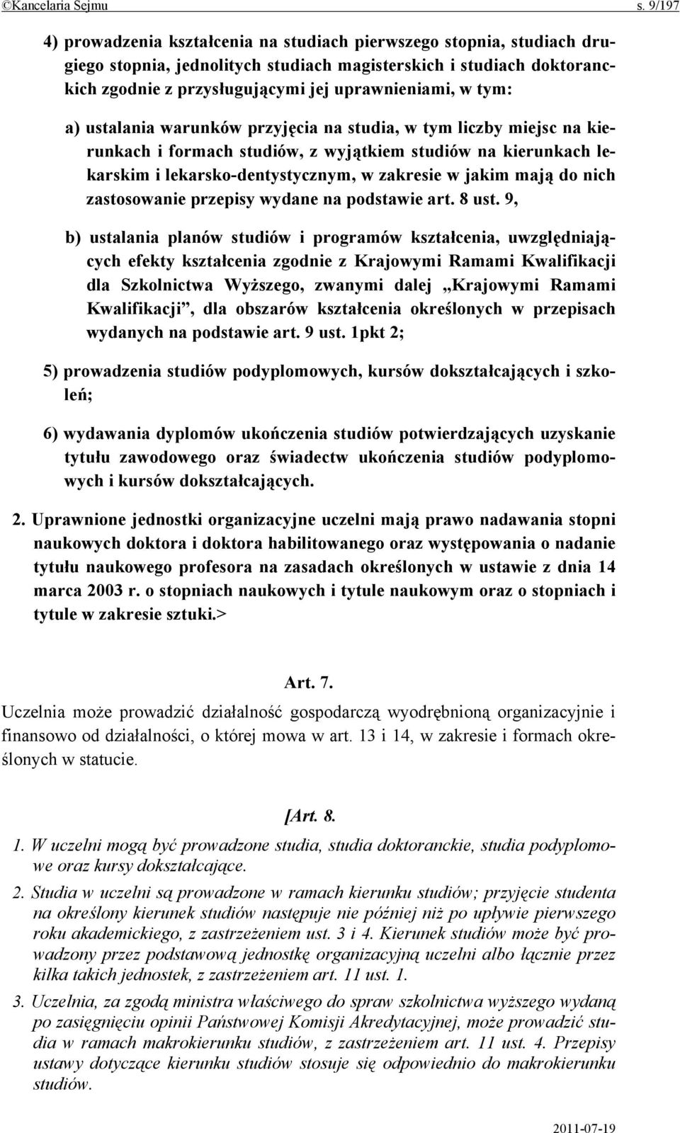 tym: a) ustalania warunków przyjęcia na studia, w tym liczby miejsc na kierunkach i formach studiów, z wyjątkiem studiów na kierunkach lekarskim i lekarsko-dentystycznym, w zakresie w jakim mają do