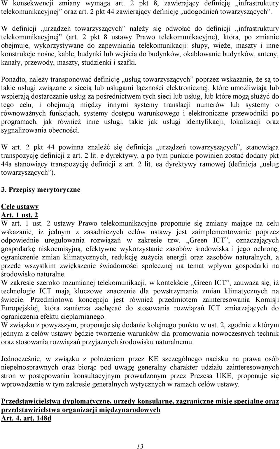 2 pkt 8 ustawy Prawo telekomunikacyjne), która, po zmianie obejmuje, wykorzystywane do zapewniania telekomunikacji: słupy, wieże, maszty i inne konstrukcje nośne, kable, budynki lub wejścia do