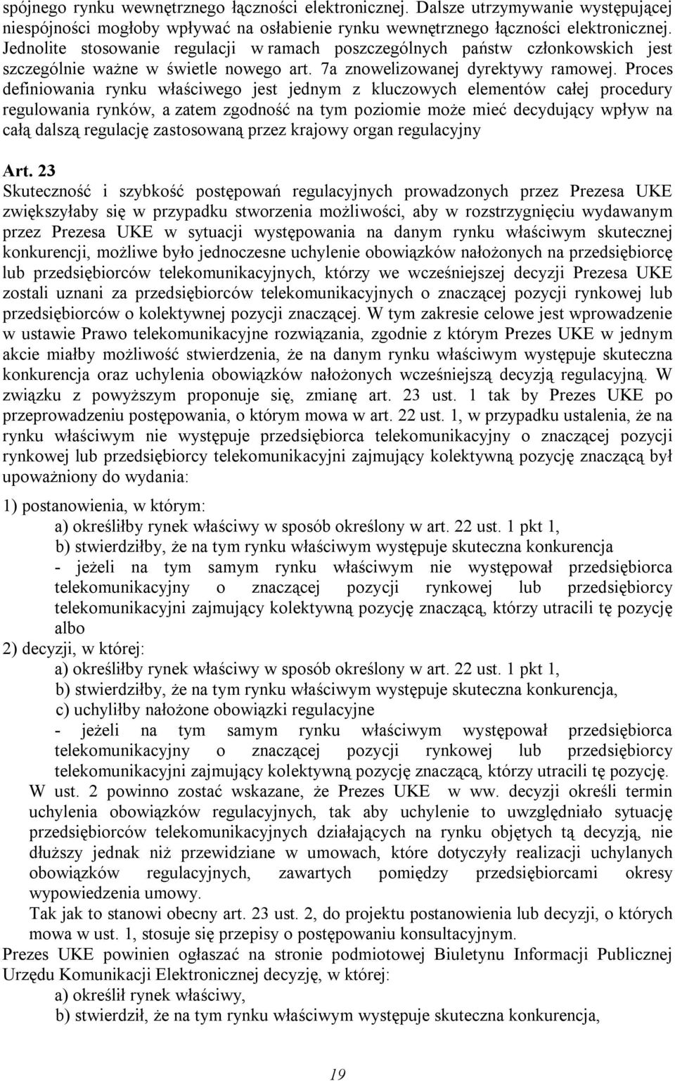 Proces definiowania rynku właściwego jest jednym z kluczowych elementów całej procedury regulowania rynków, a zatem zgodność na tym poziomie może mieć decydujący wpływ na całą dalszą regulację